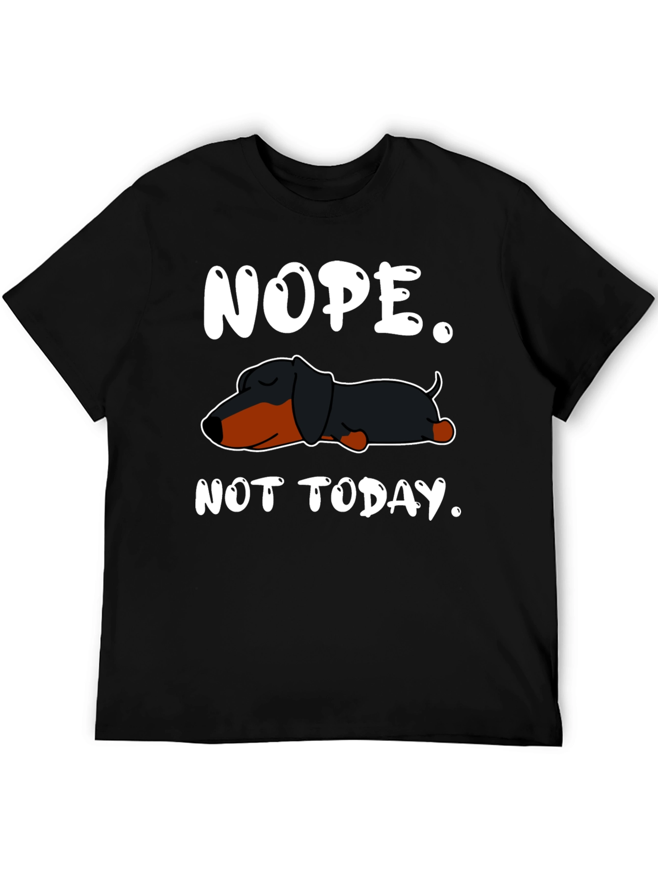 Nope. Not Today. Dachshund T-Shirt