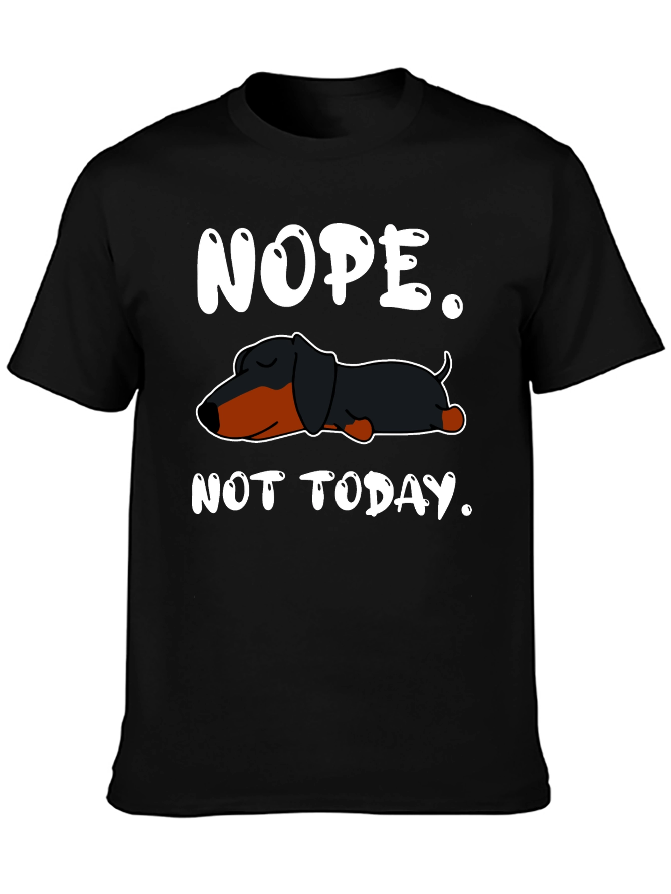 Nope. Not Today. Dachshund T-Shirt