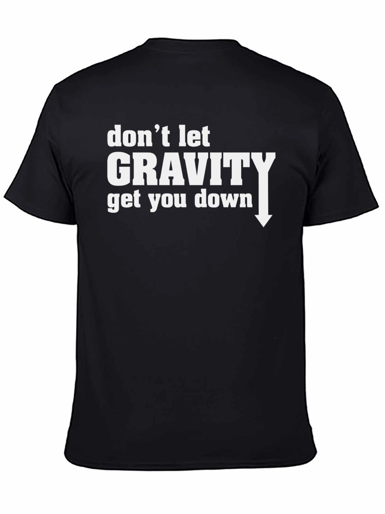 Dont Let Gravity Get You Down T-Shirt