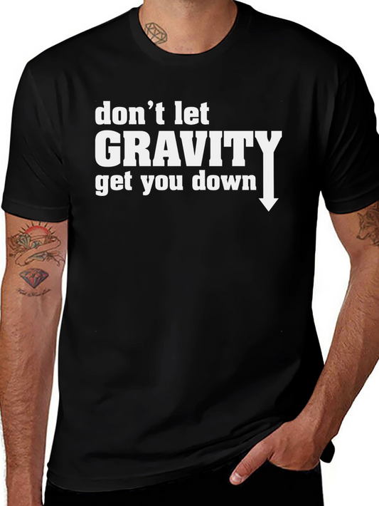 Dont Let Gravity Get You Down T-Shirt