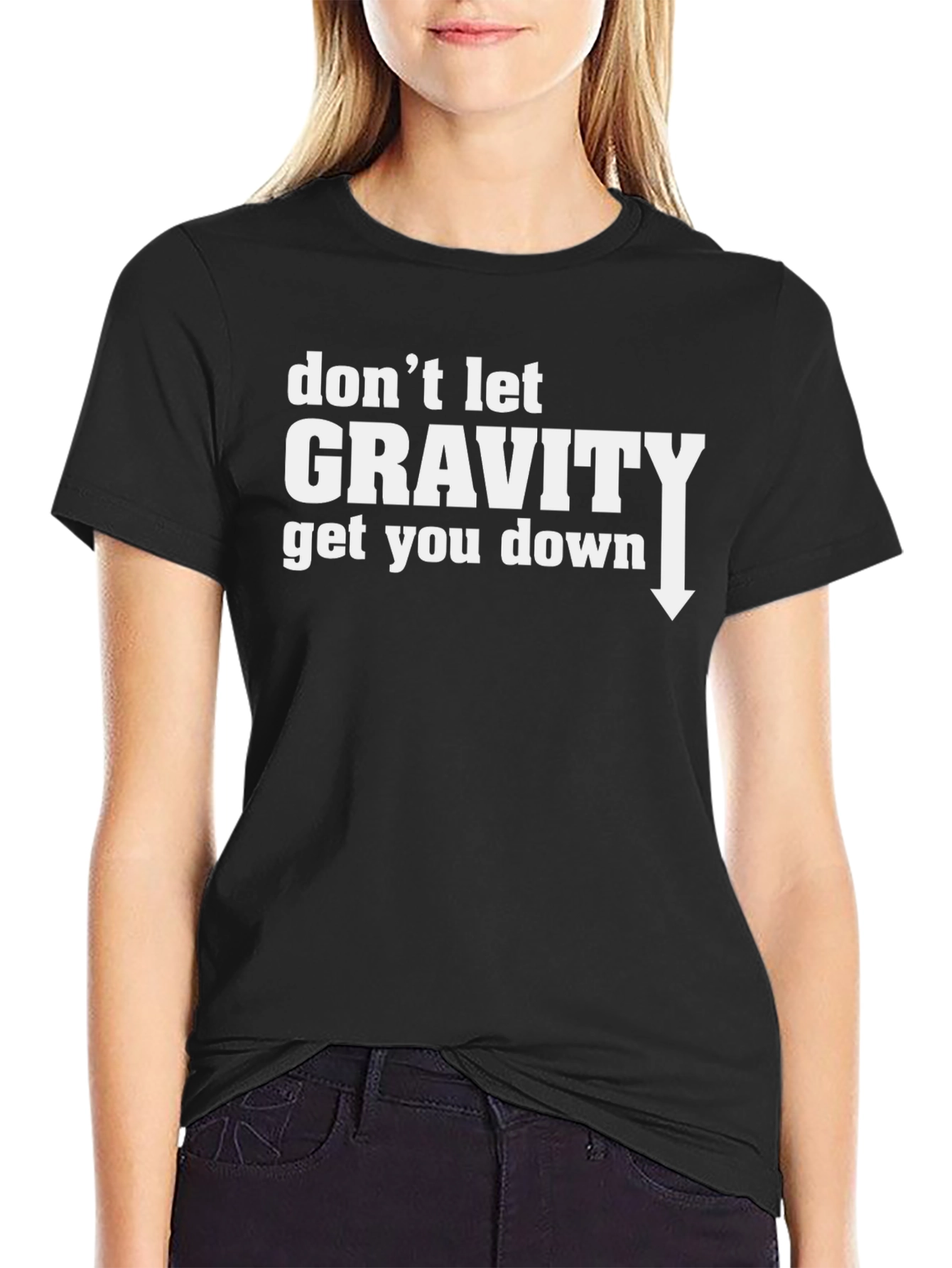 Dont Let Gravity Get You Down T-Shirt