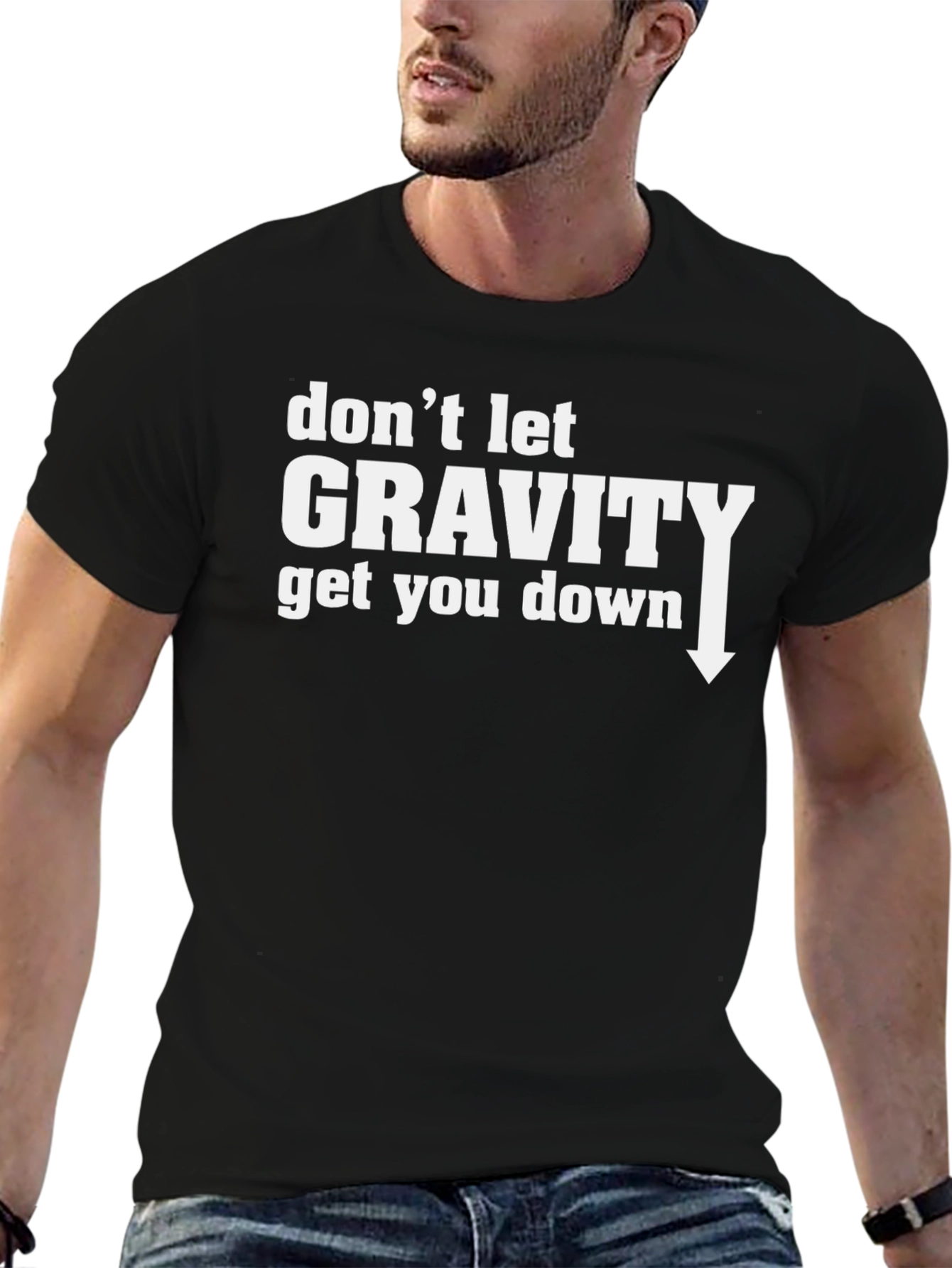 Dont Let Gravity Get You Down T-Shirt