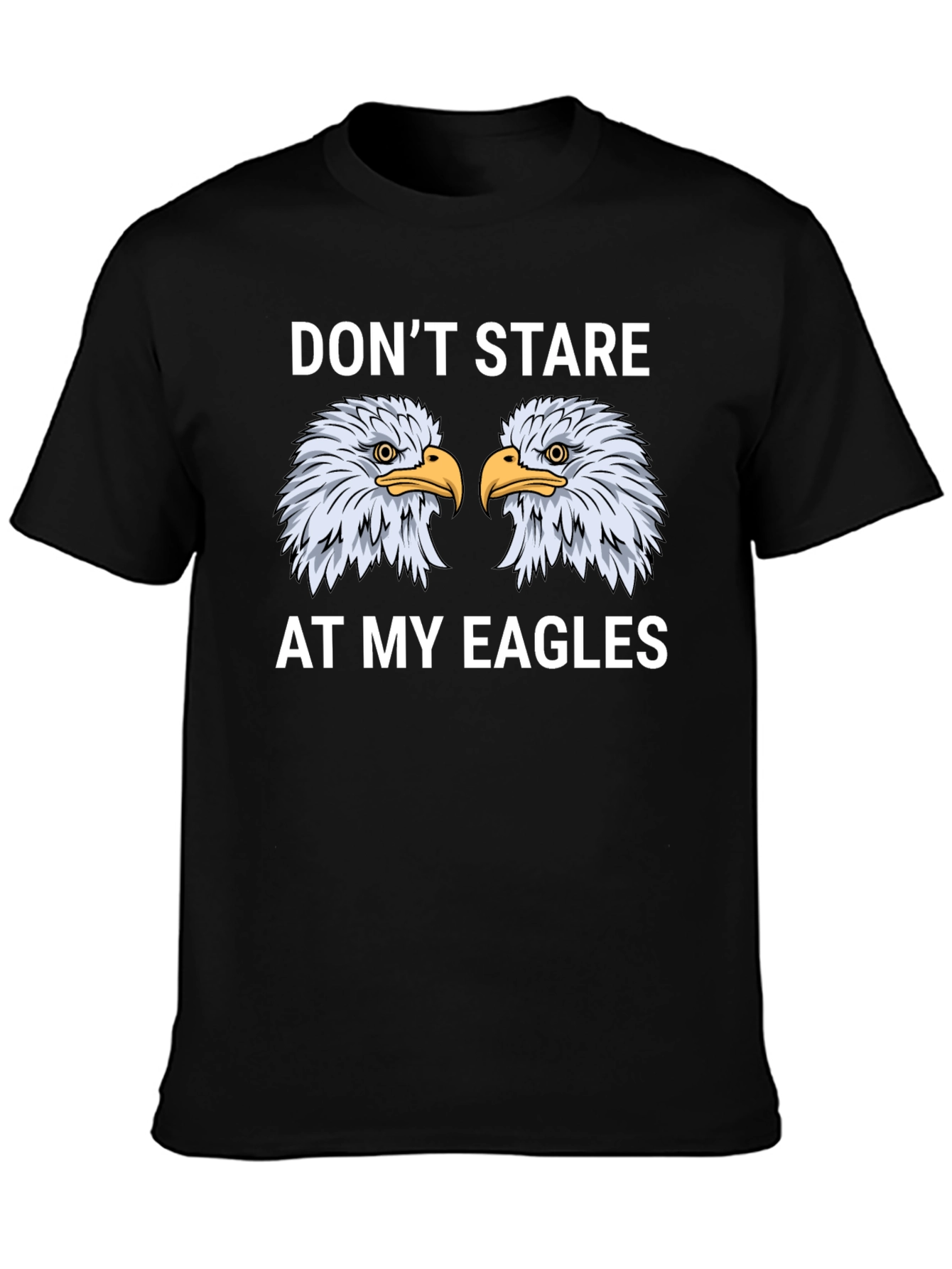Dont Stare At My Eagles Graphic T-Shirt