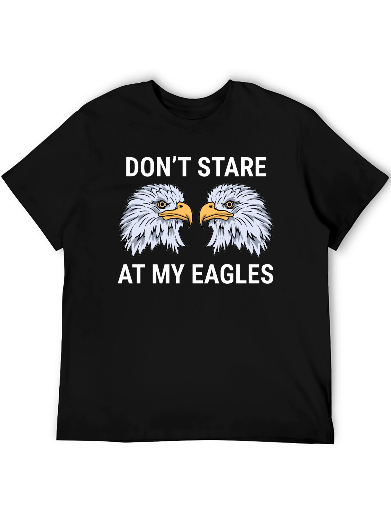 Dont Stare At My Eagles Graphic T-Shirt