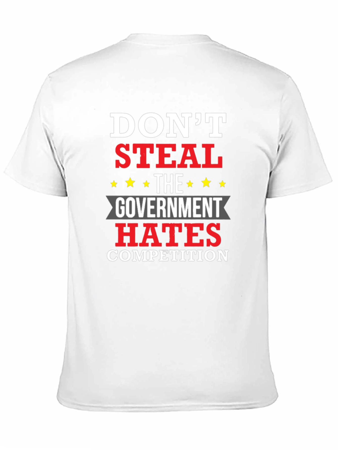 Dont Steal - The Government Hates Competition T-Shirt