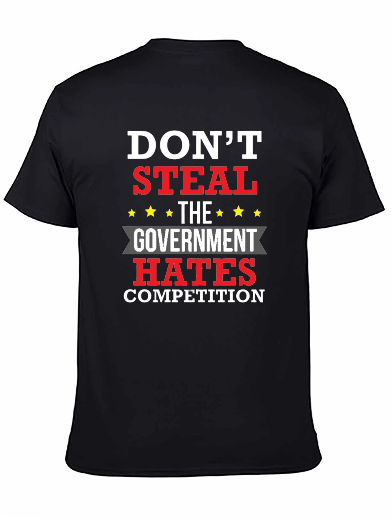 Dont Steal - The Government Hates Competition T-Shirt
