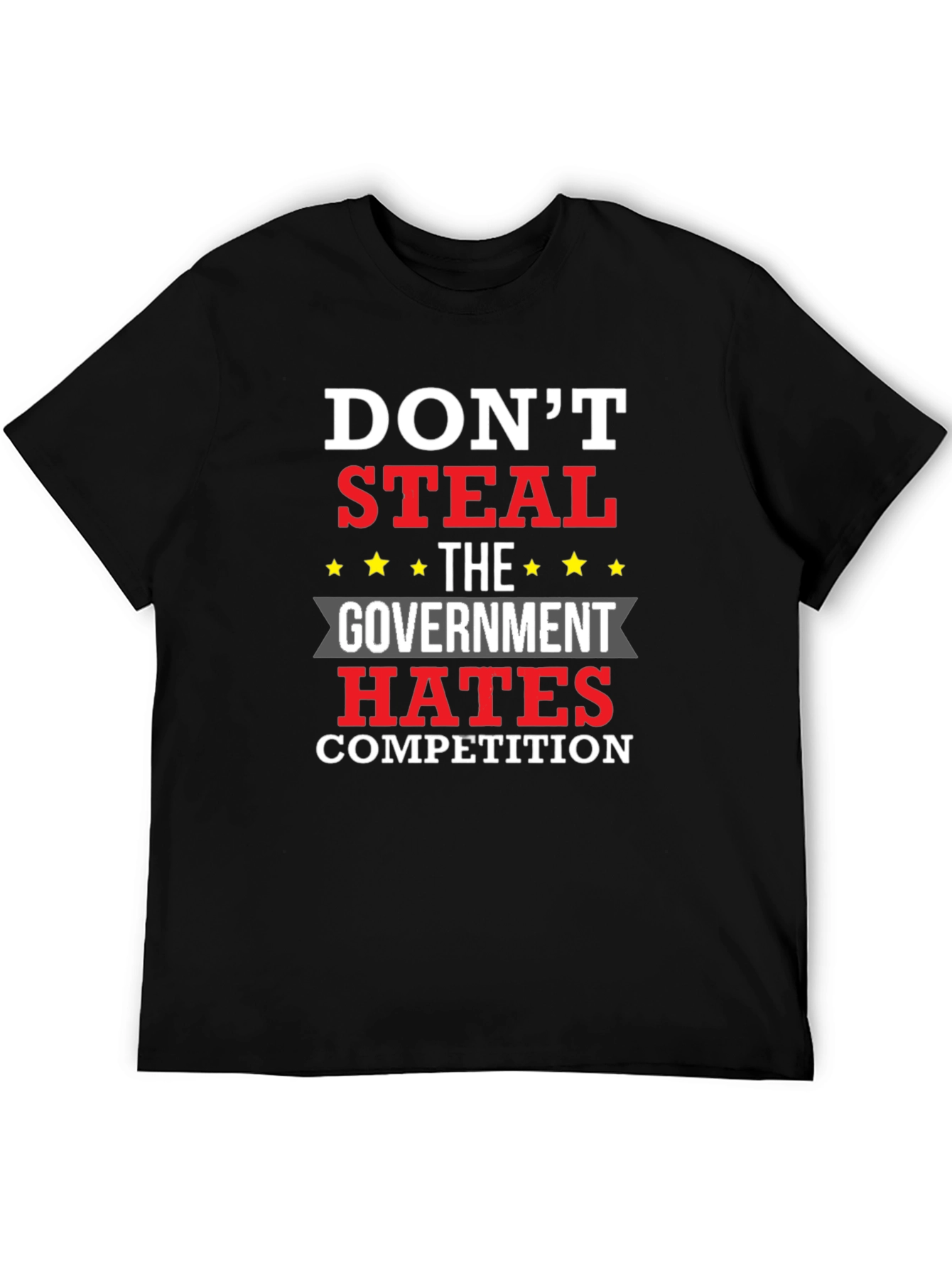 Dont Steal - The Government Hates Competition T-Shirt