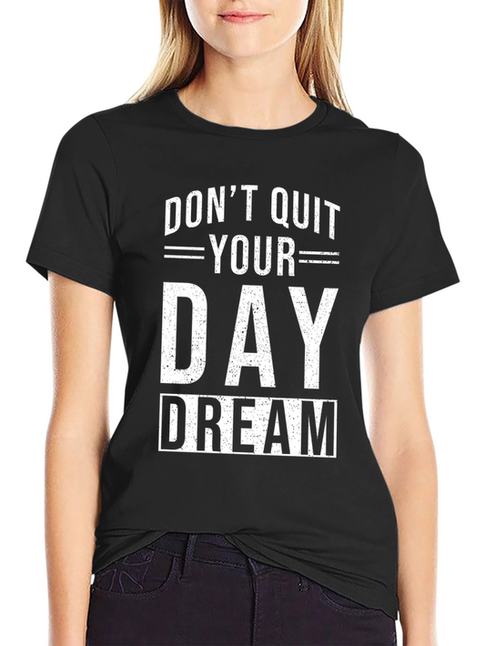 Dont Quit Your Day Dream Graphic Tee