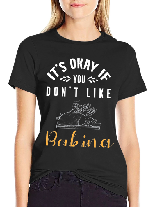 Its Okay If You Dont Like Babina T-Shirt