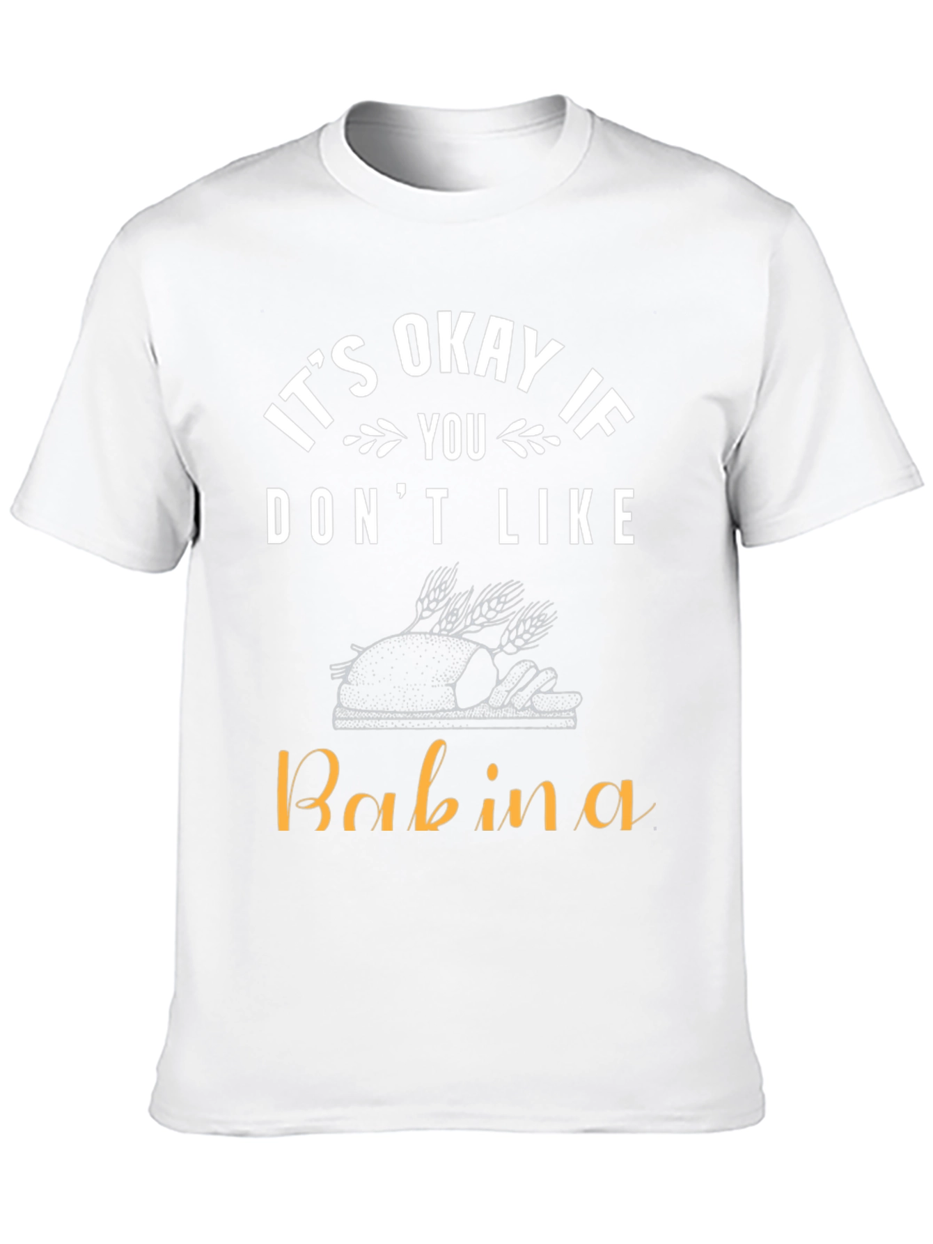 Its Okay If You Dont Like Babina T-Shirt