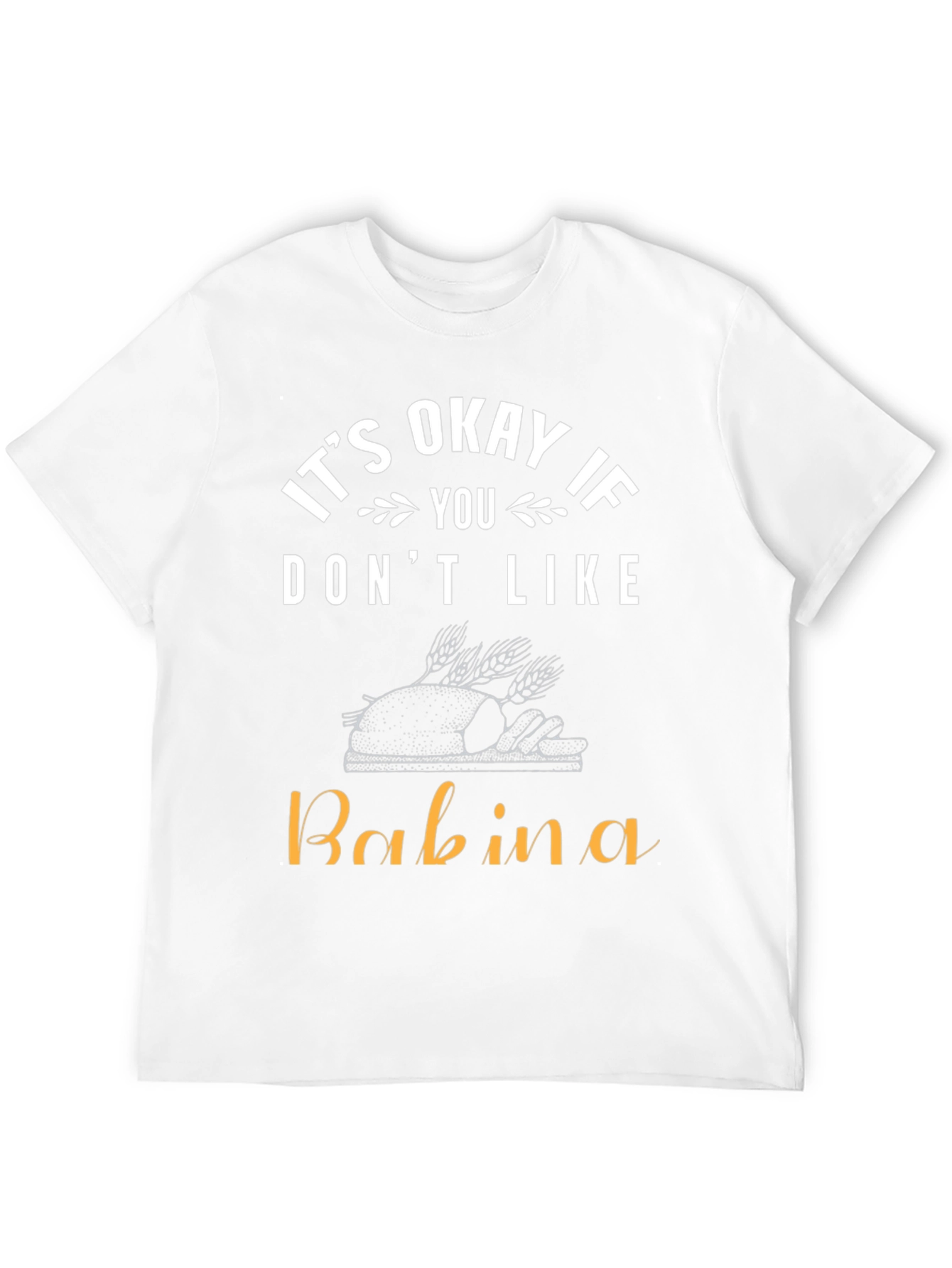 Its Okay If You Dont Like Babina T-Shirt