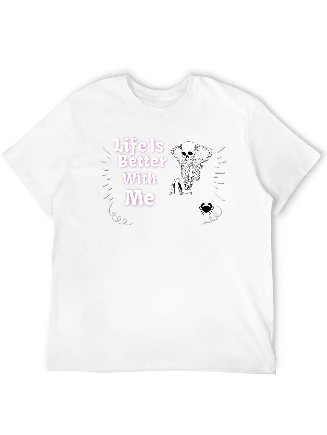 Life Is Better With Me Skeleton Graphic Tee