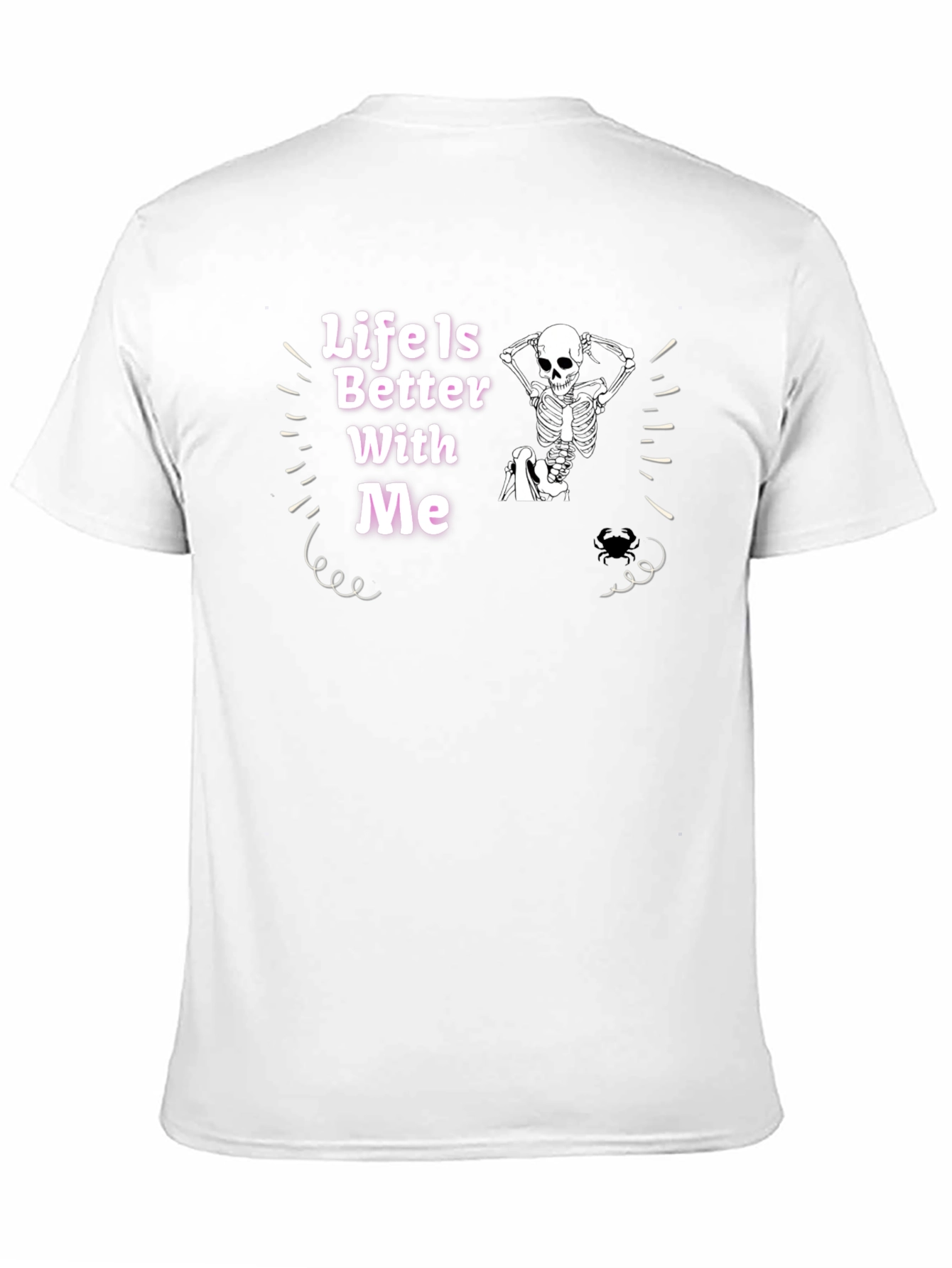 Life Is Better With Me Skeleton Graphic Tee