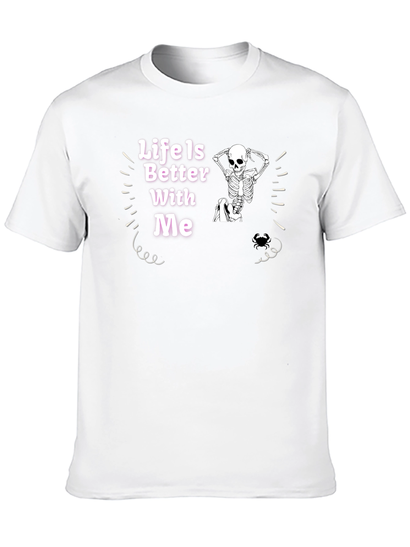 Life Is Better With Me Skeleton Graphic Tee