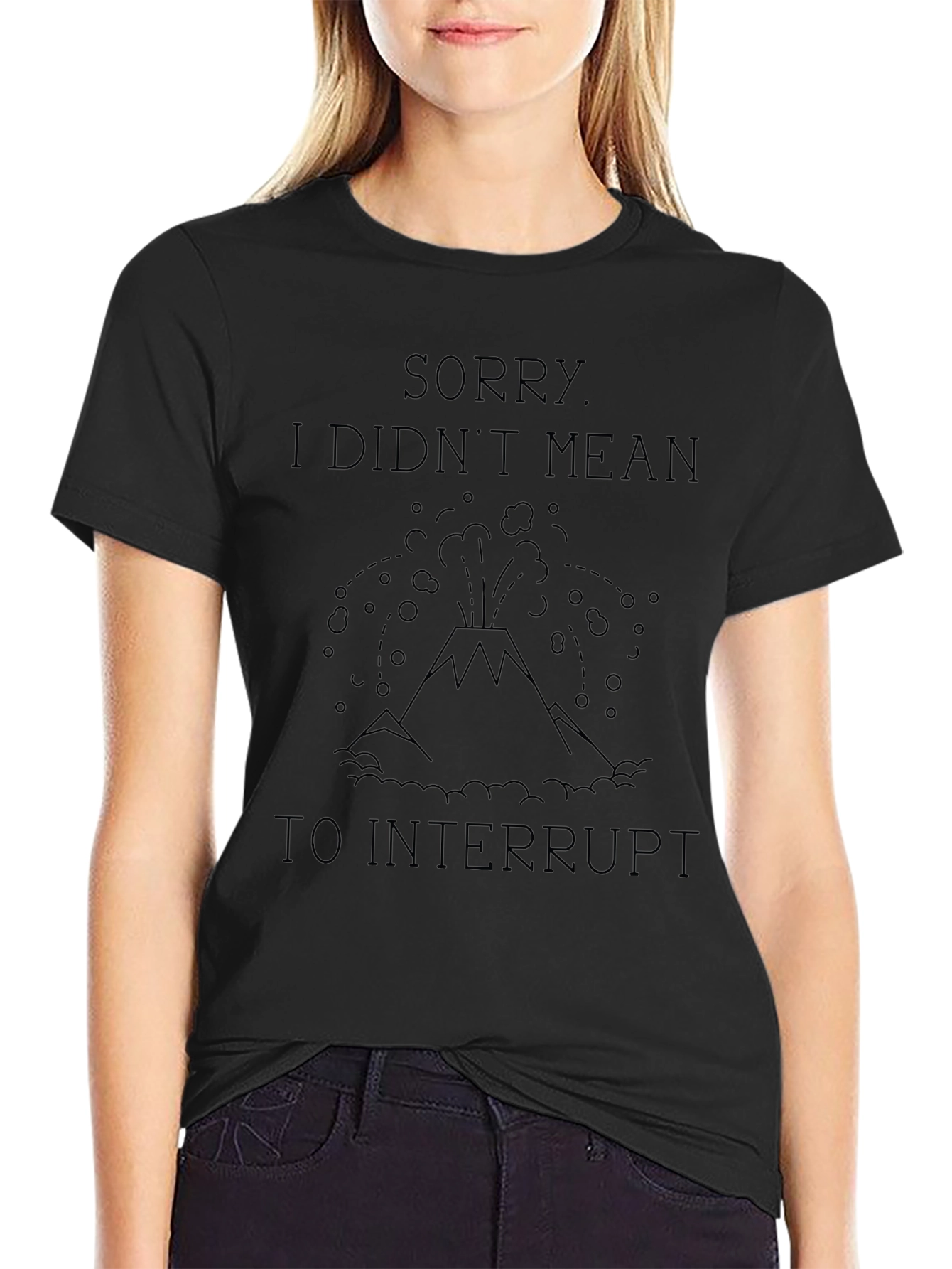 Sorry Didnt Mean to Interrupt Tee