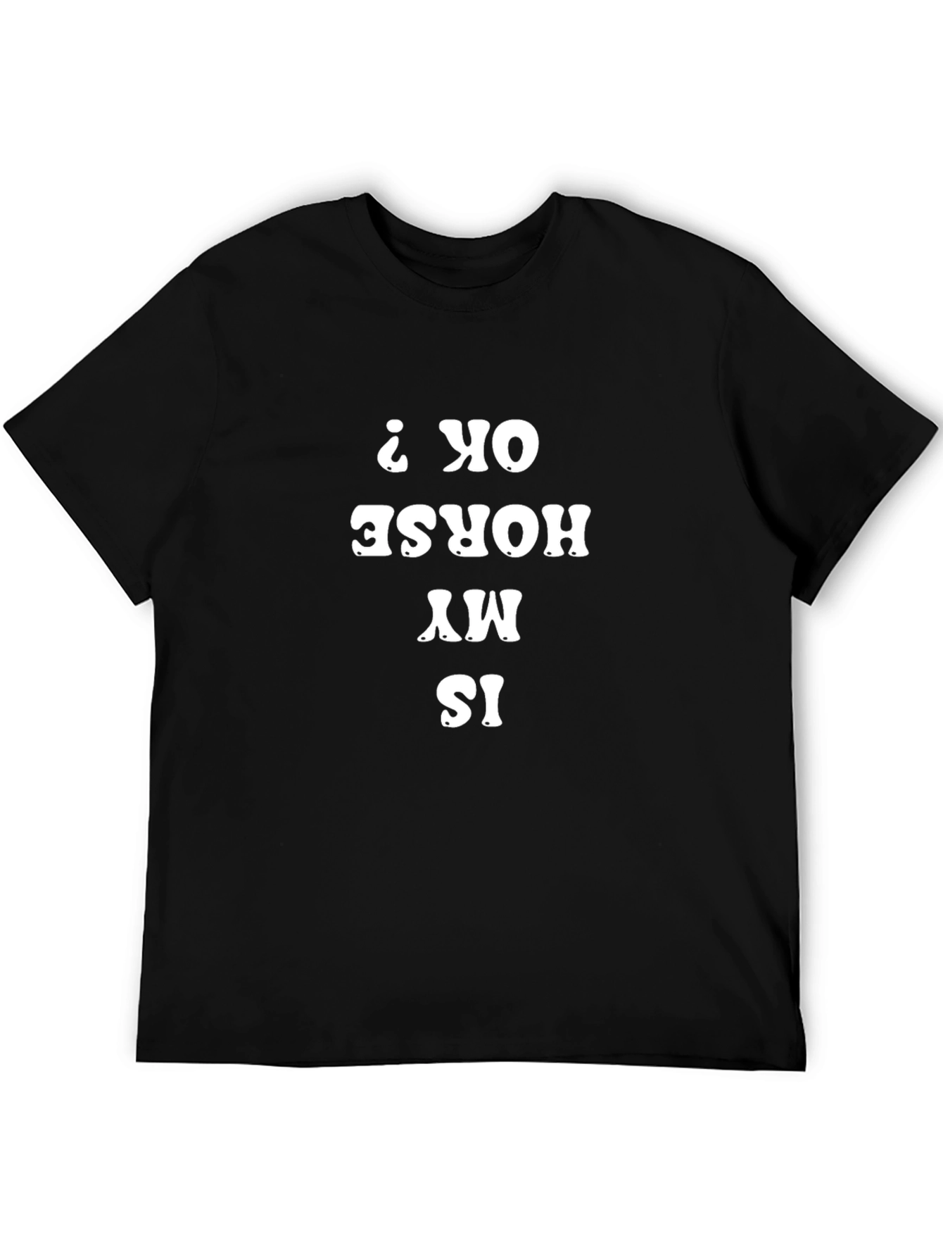 Is My Horse OK Funny T-Shirt