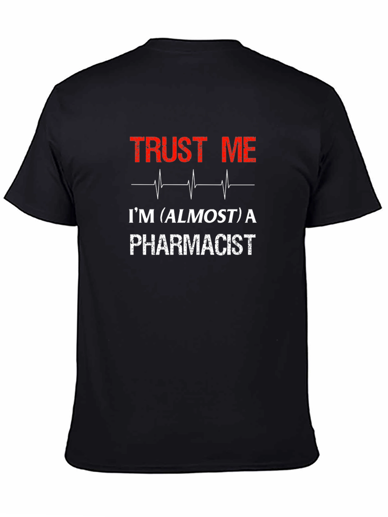Trust Me Almost a Pharmacist Graphic Tee
