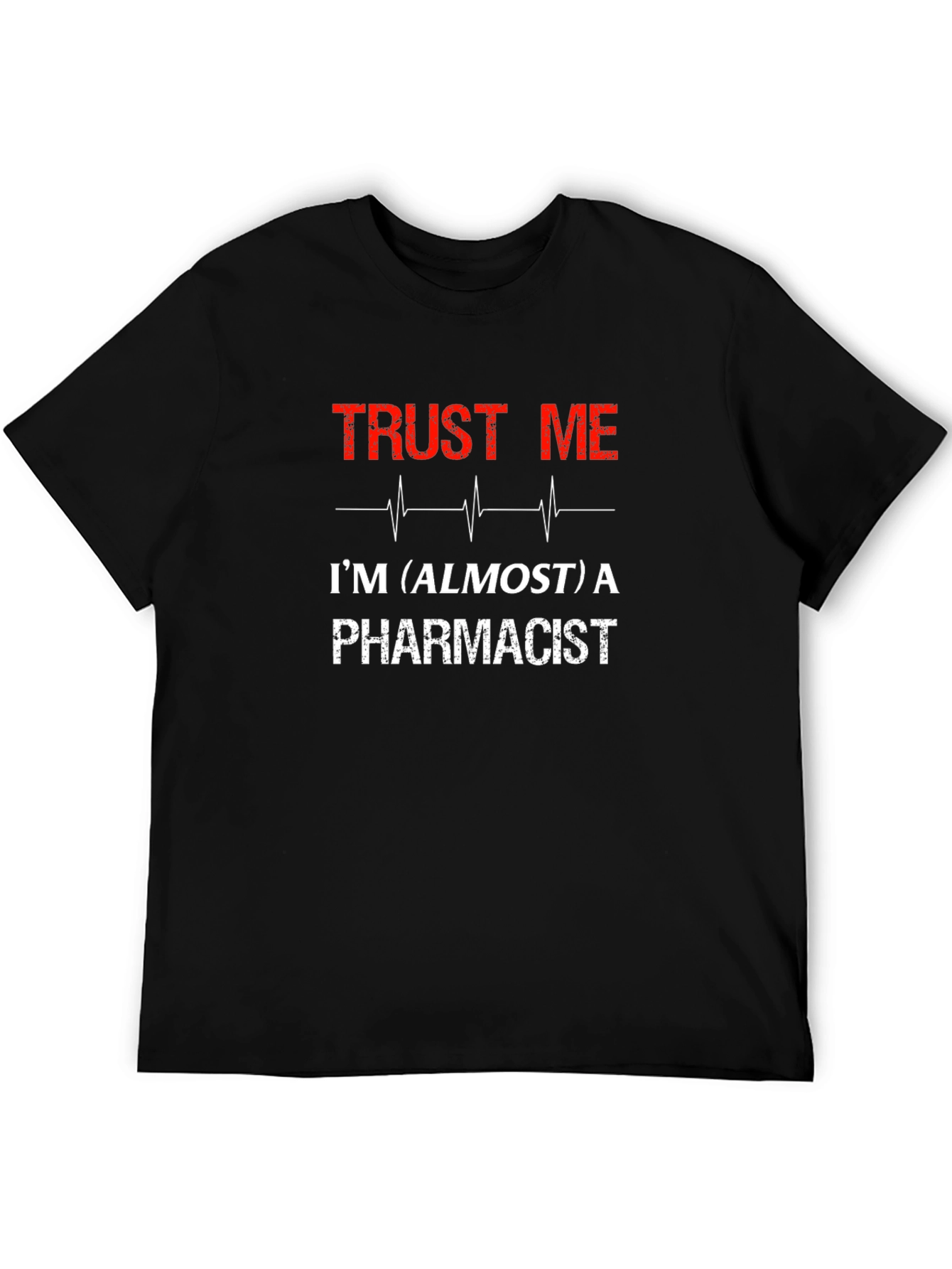 Trust Me Almost a Pharmacist Graphic Tee
