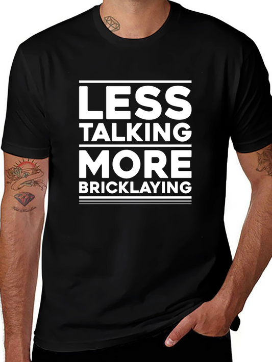 Less Talking More Bricklaying T-Shirt