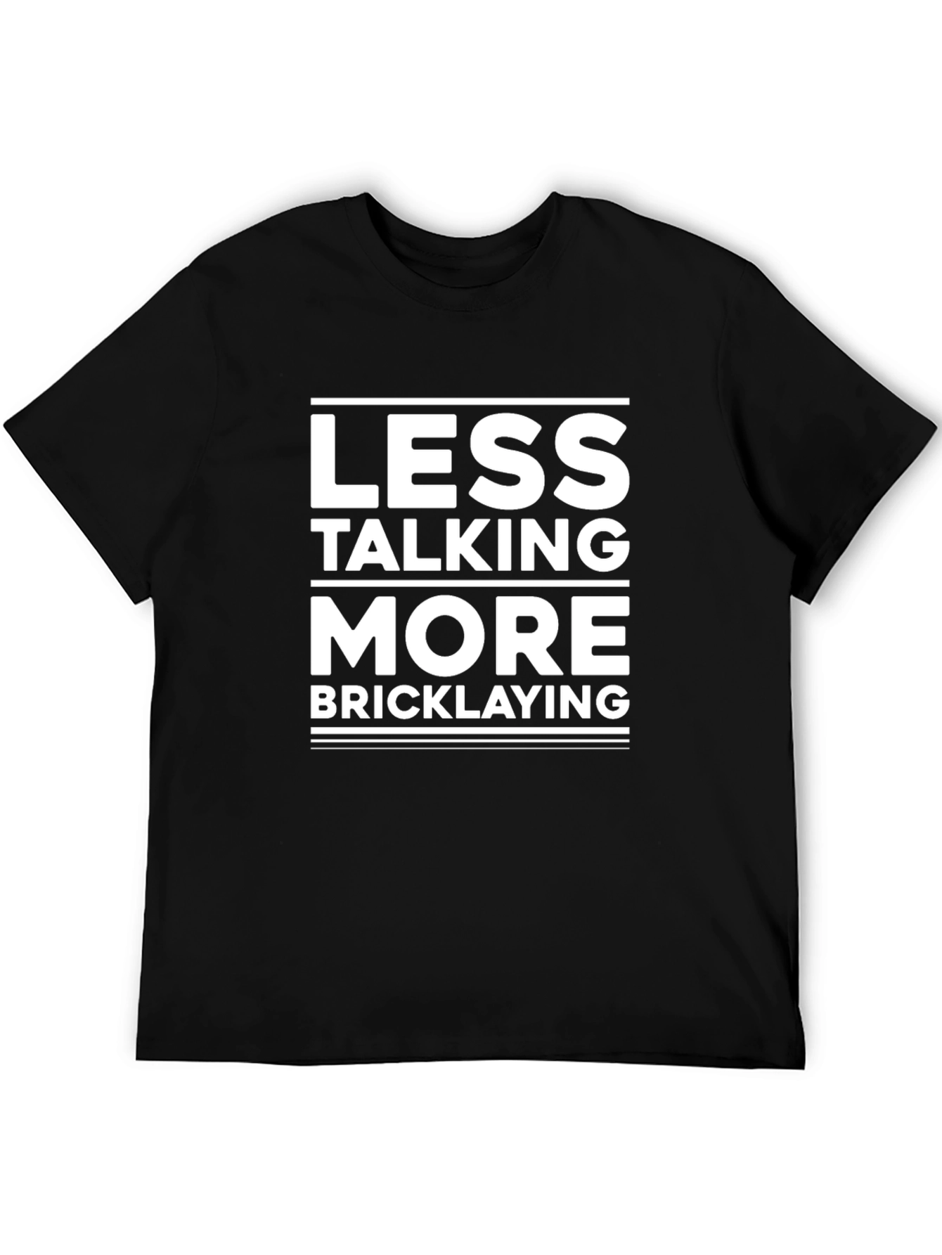 Less Talking More Bricklaying T-Shirt
