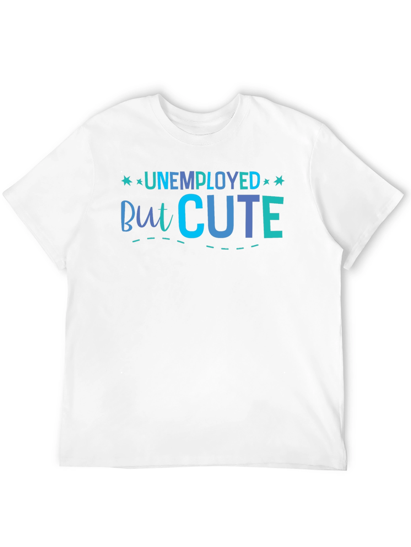 Unemployed But Cute Graphic T-Shirt