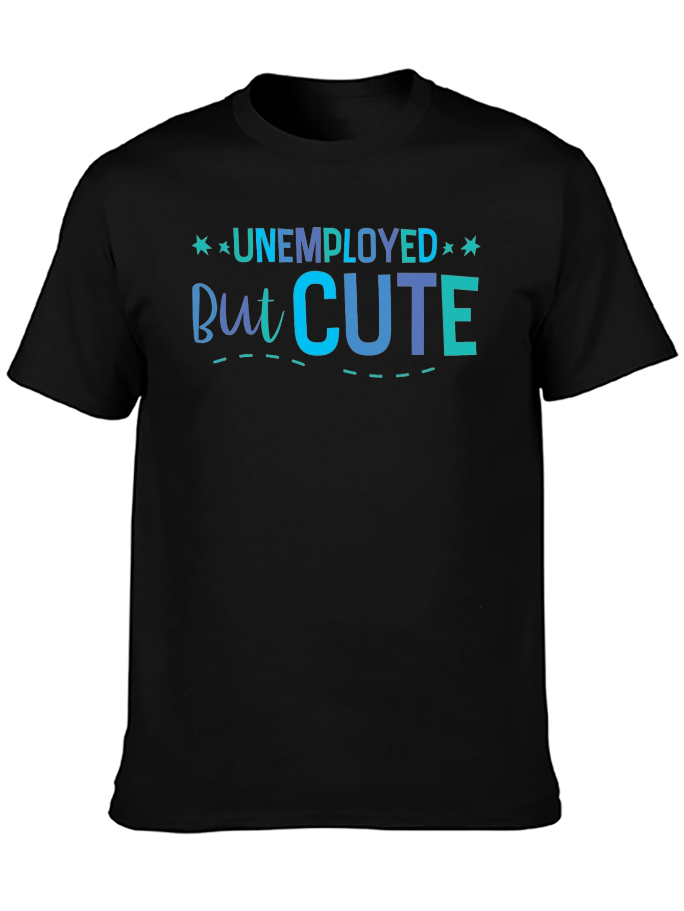 Unemployed But Cute Graphic T-Shirt