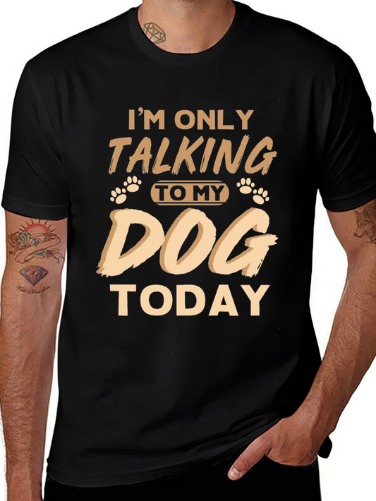 Im Only Talking To My Dog Today Funny T-Shirt