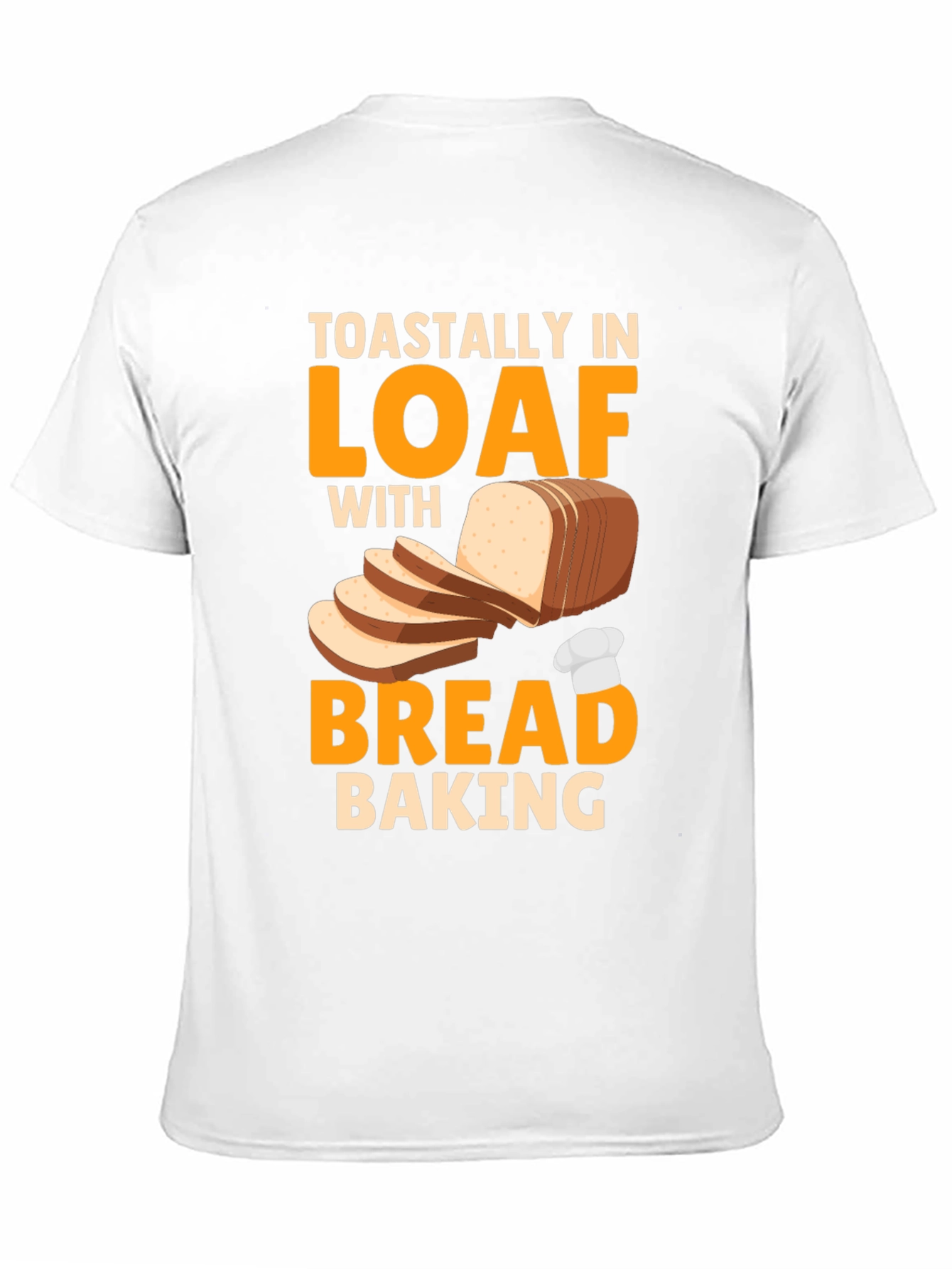 Toastally In Loaf With Bread Baking Graphic T-Shirt