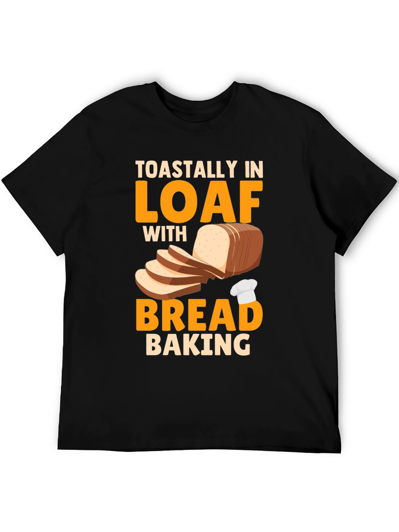 Toastally In Loaf With Bread Baking Graphic T-Shirt