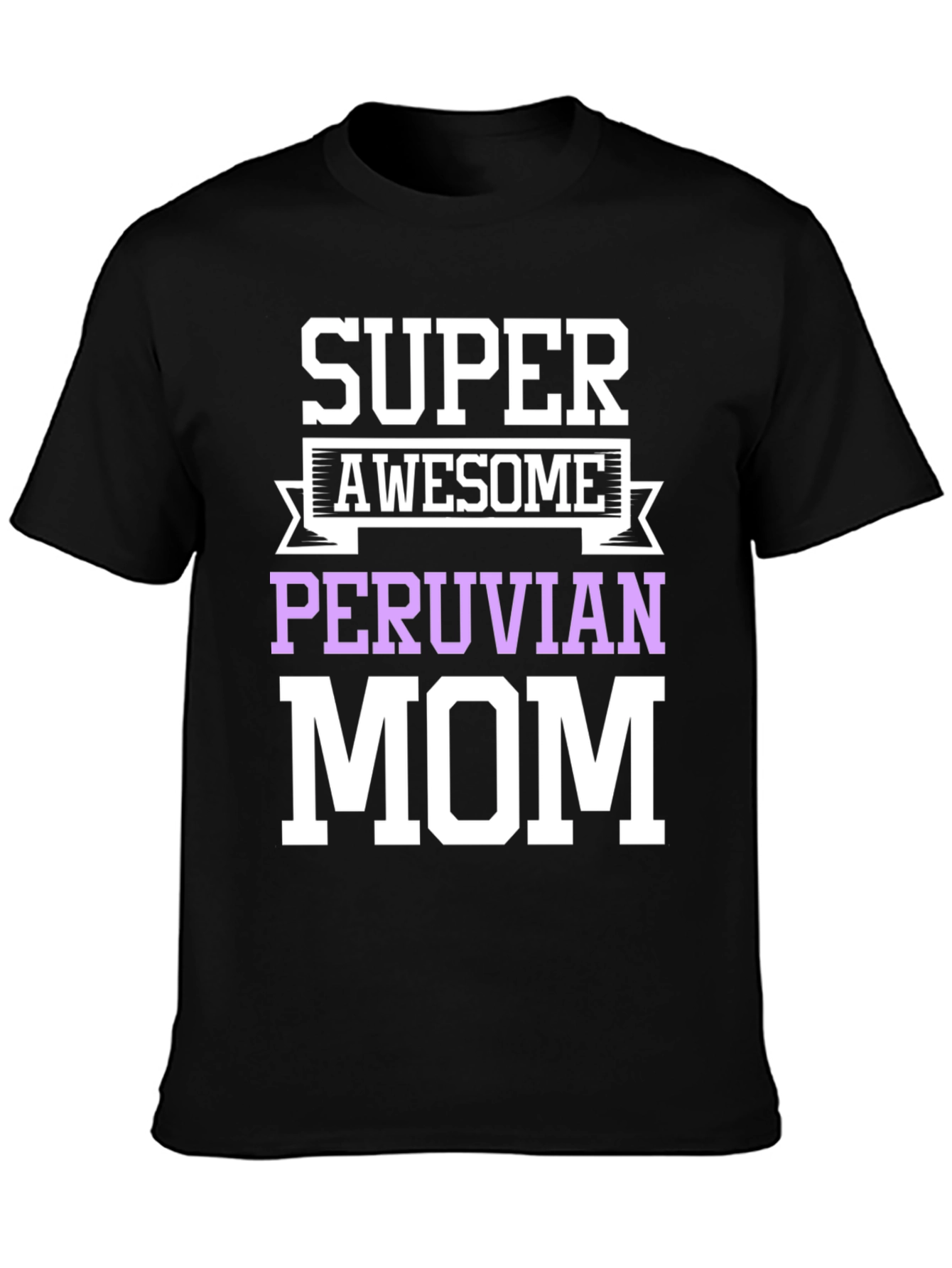 Super Awesome Peruvian Mom T-Shirt