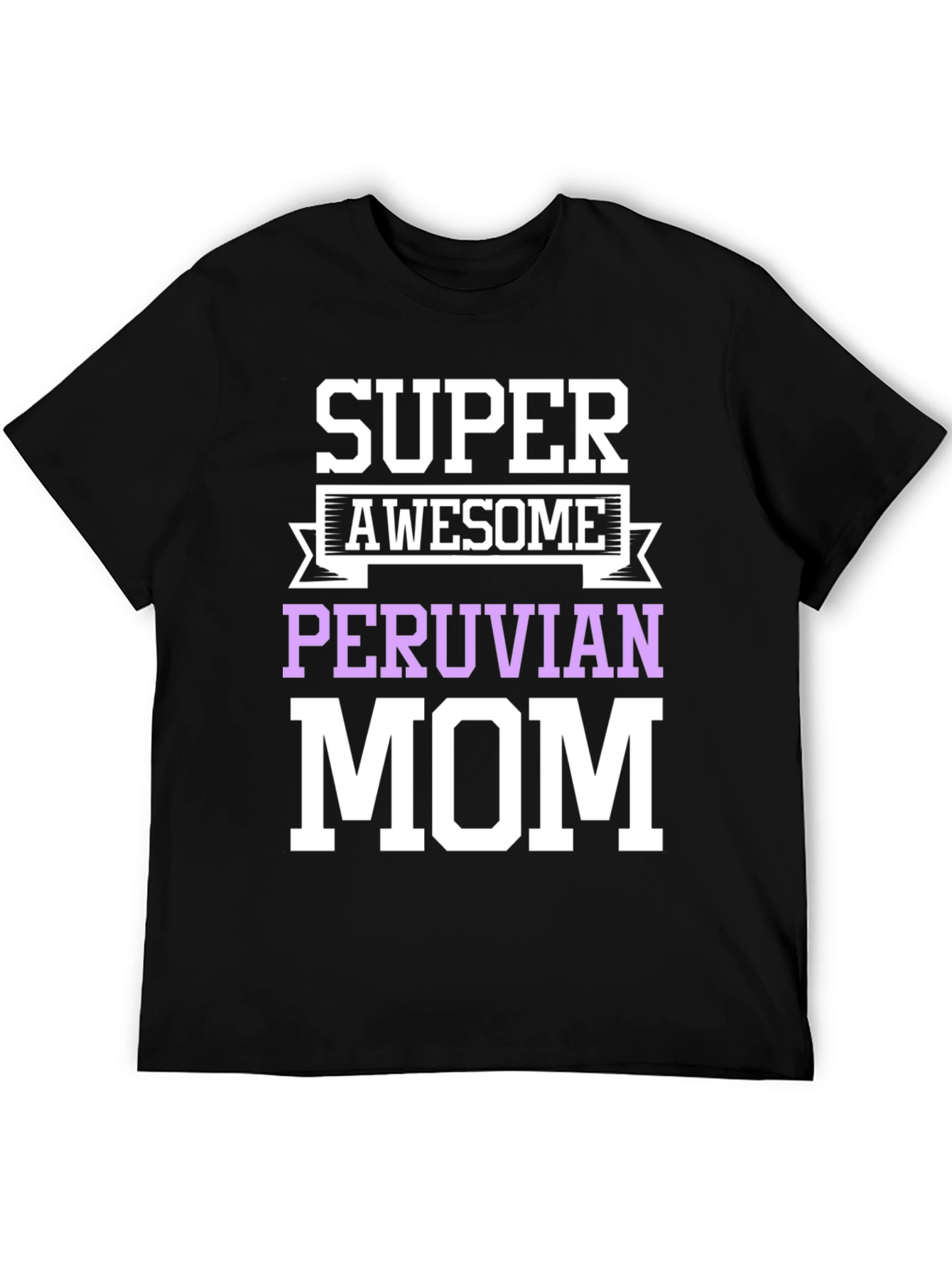 Super Awesome Peruvian Mom T-Shirt
