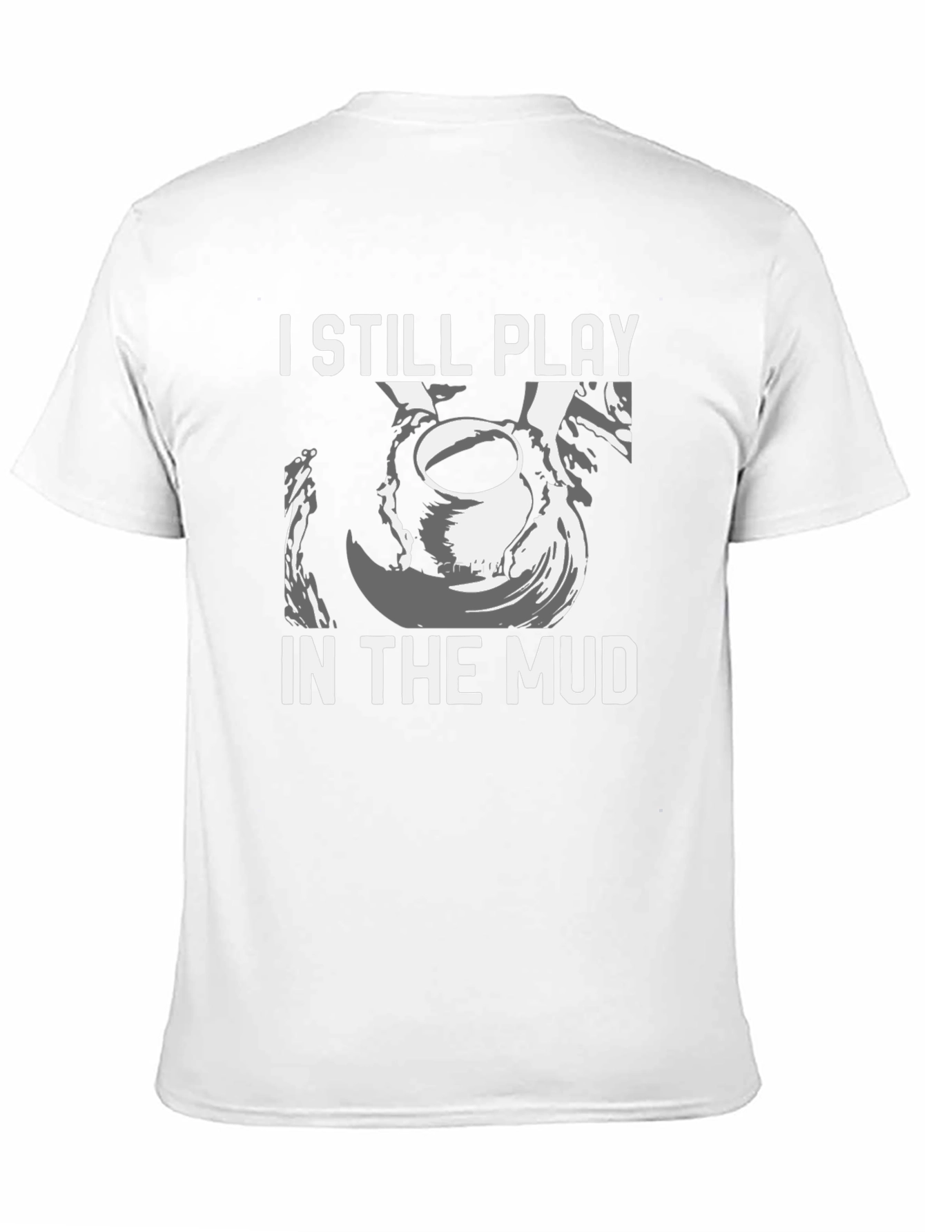 I Still Play in the Mud Pottery T-Shirt