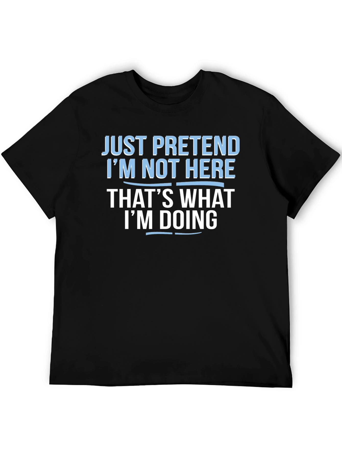 Funny Graphic Tee - Pretend Im Not Here