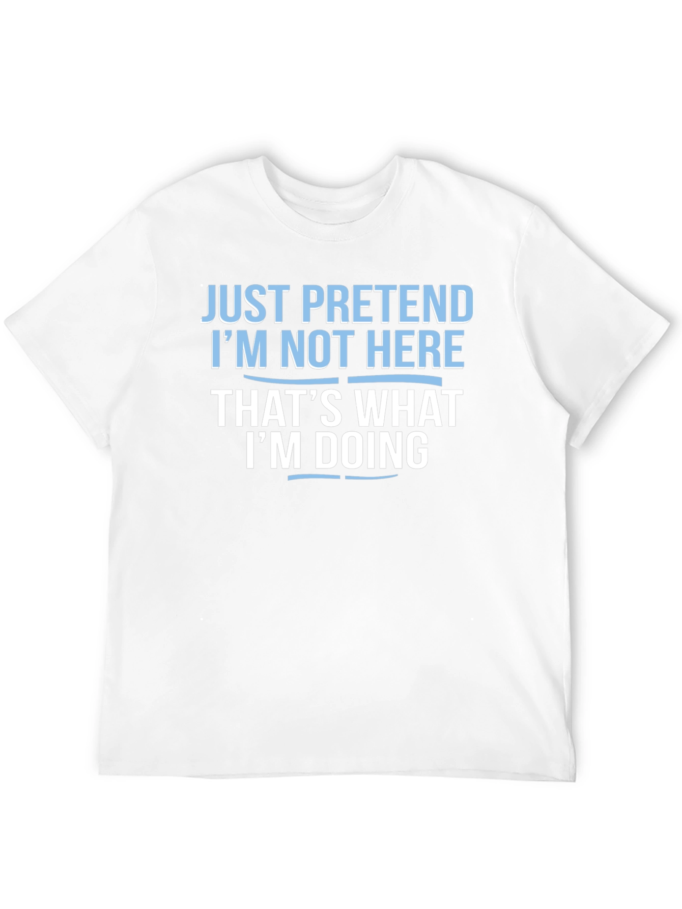 Funny Graphic Tee - Pretend Im Not Here