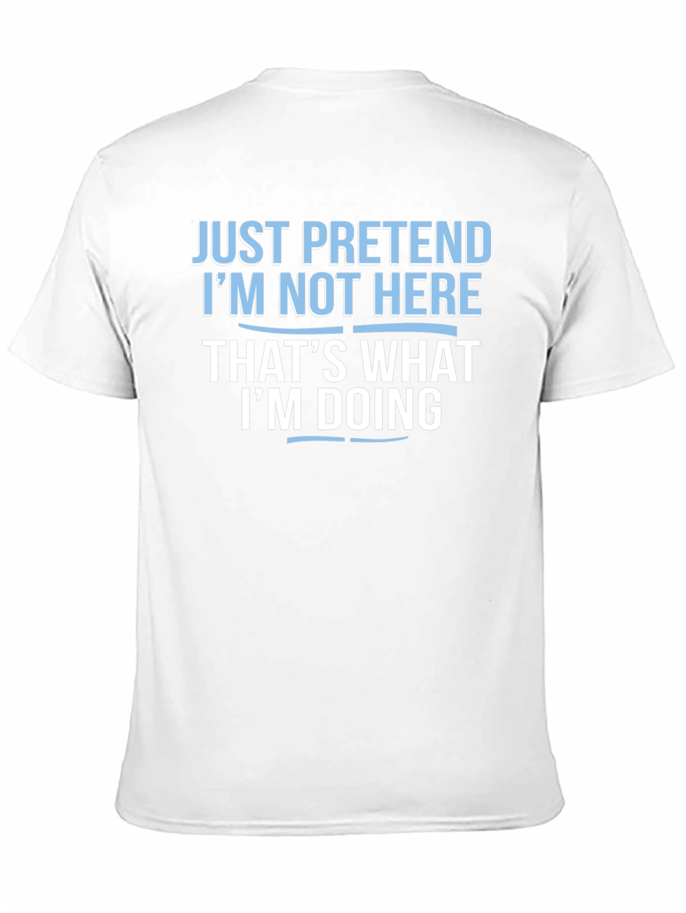 Funny Graphic Tee - Pretend Im Not Here