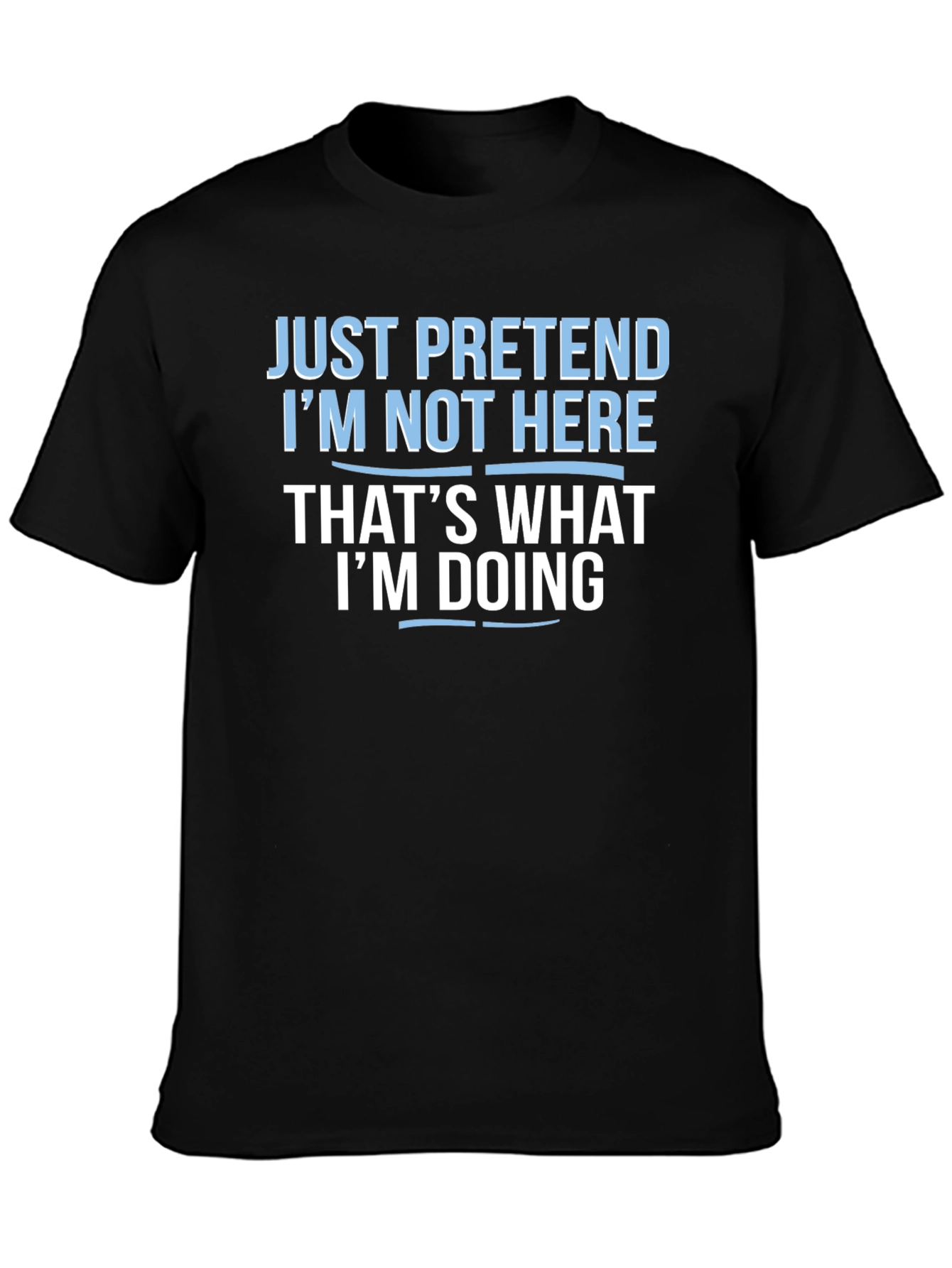 Funny Graphic Tee - Pretend Im Not Here