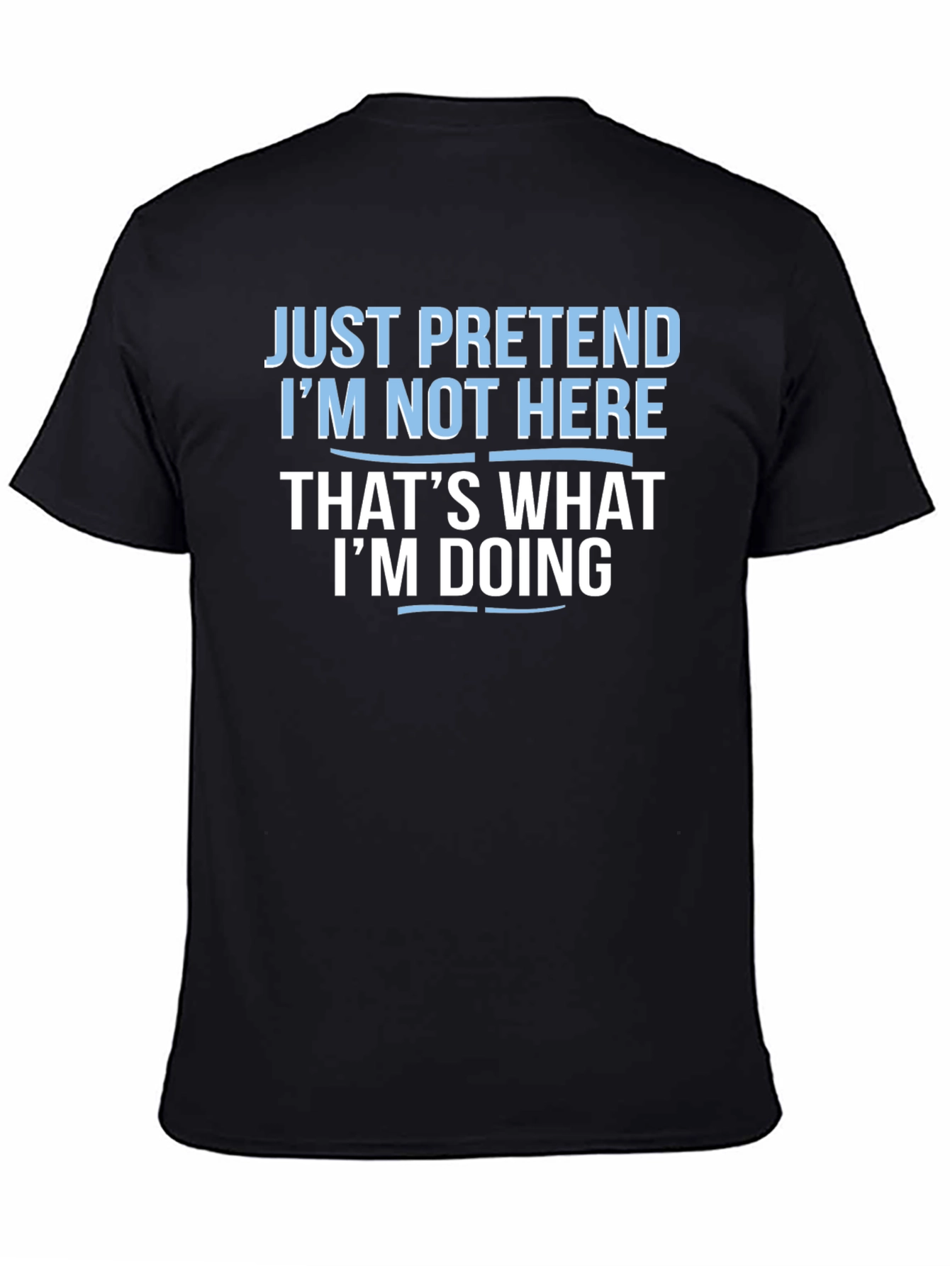 Funny Graphic Tee - Pretend Im Not Here