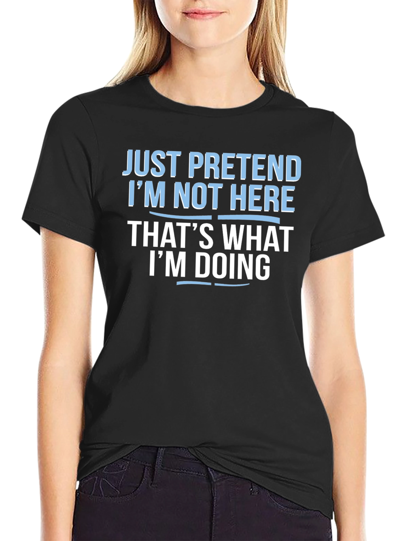Funny Graphic Tee - Pretend Im Not Here