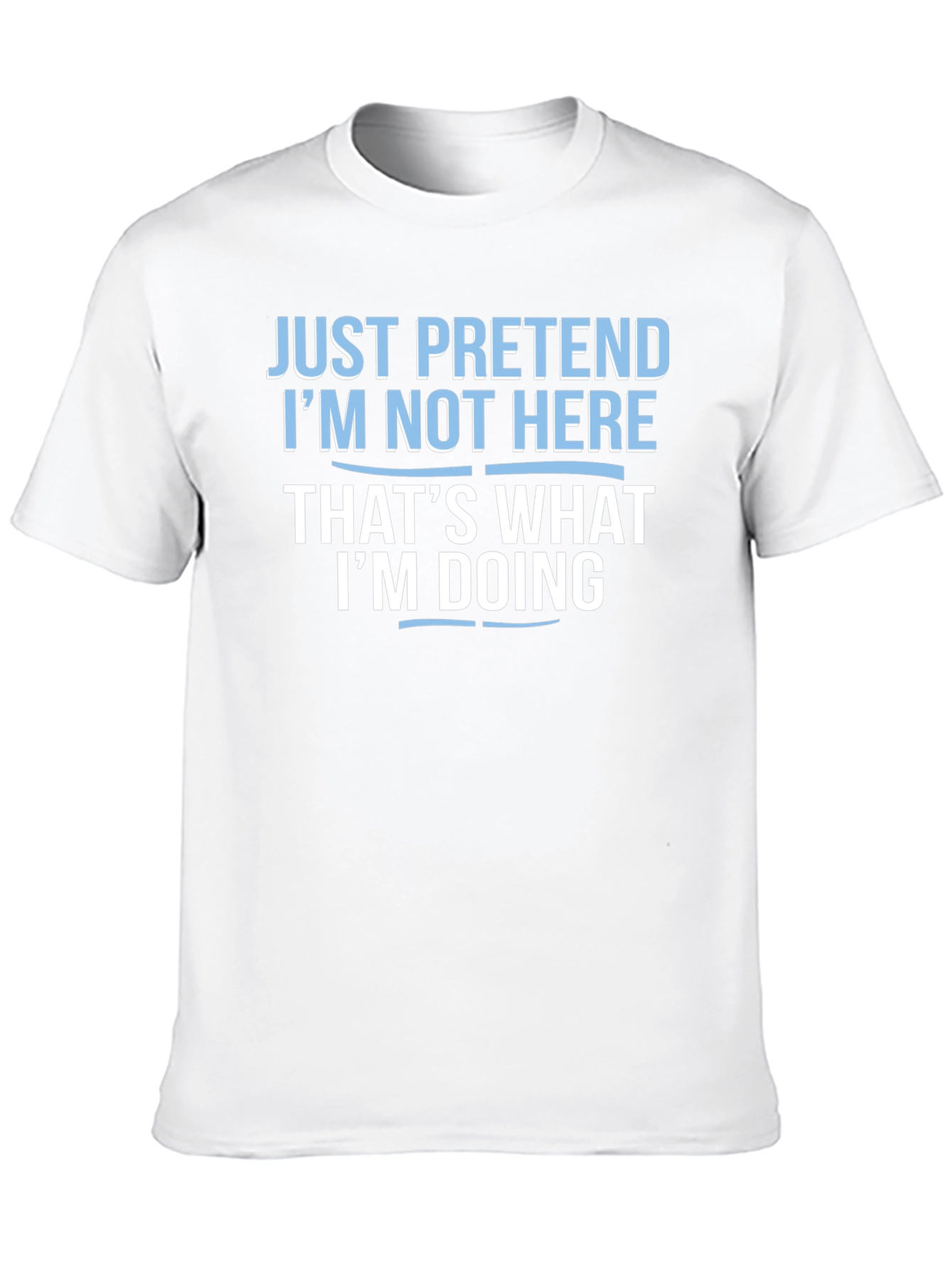 Funny Graphic Tee - Pretend Im Not Here