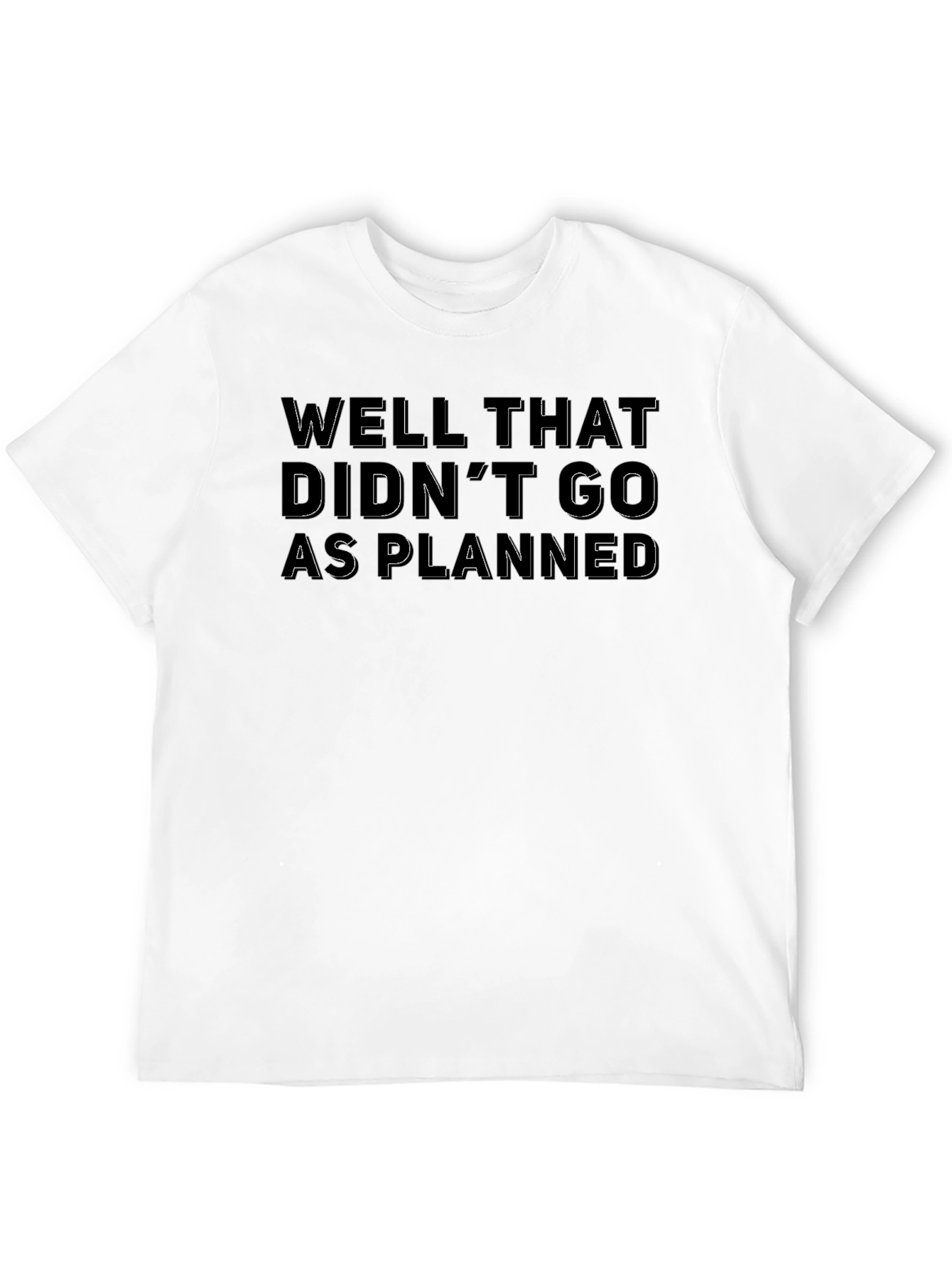 Well That Didnt Go As Planned T-Shirt