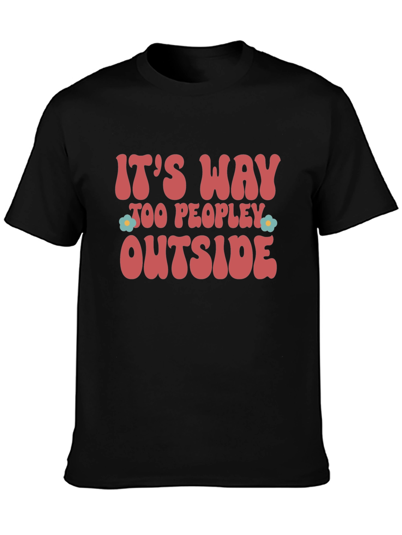 Its Way Too Peopley Outside Graphic Tee