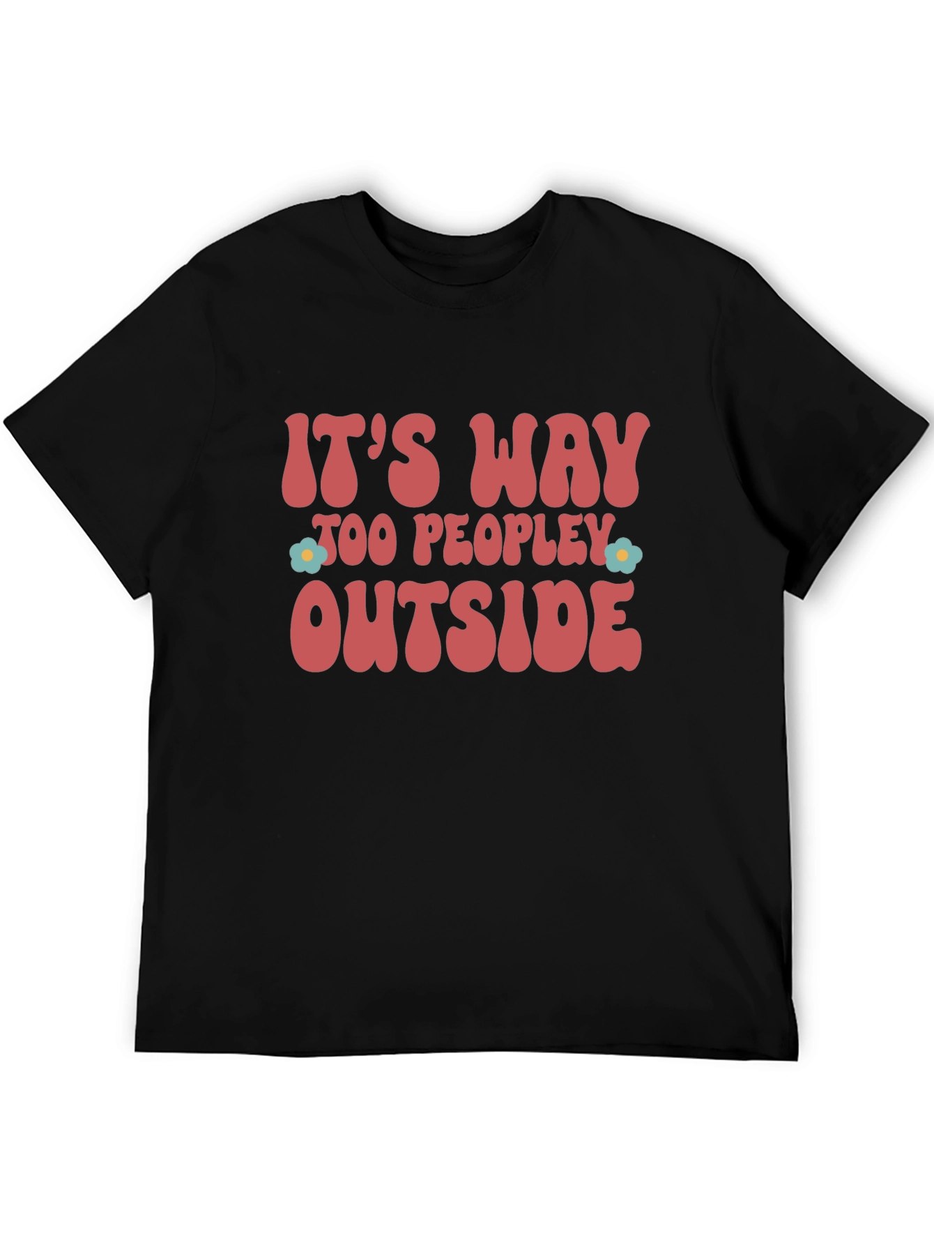 Its Way Too Peopley Outside Graphic Tee