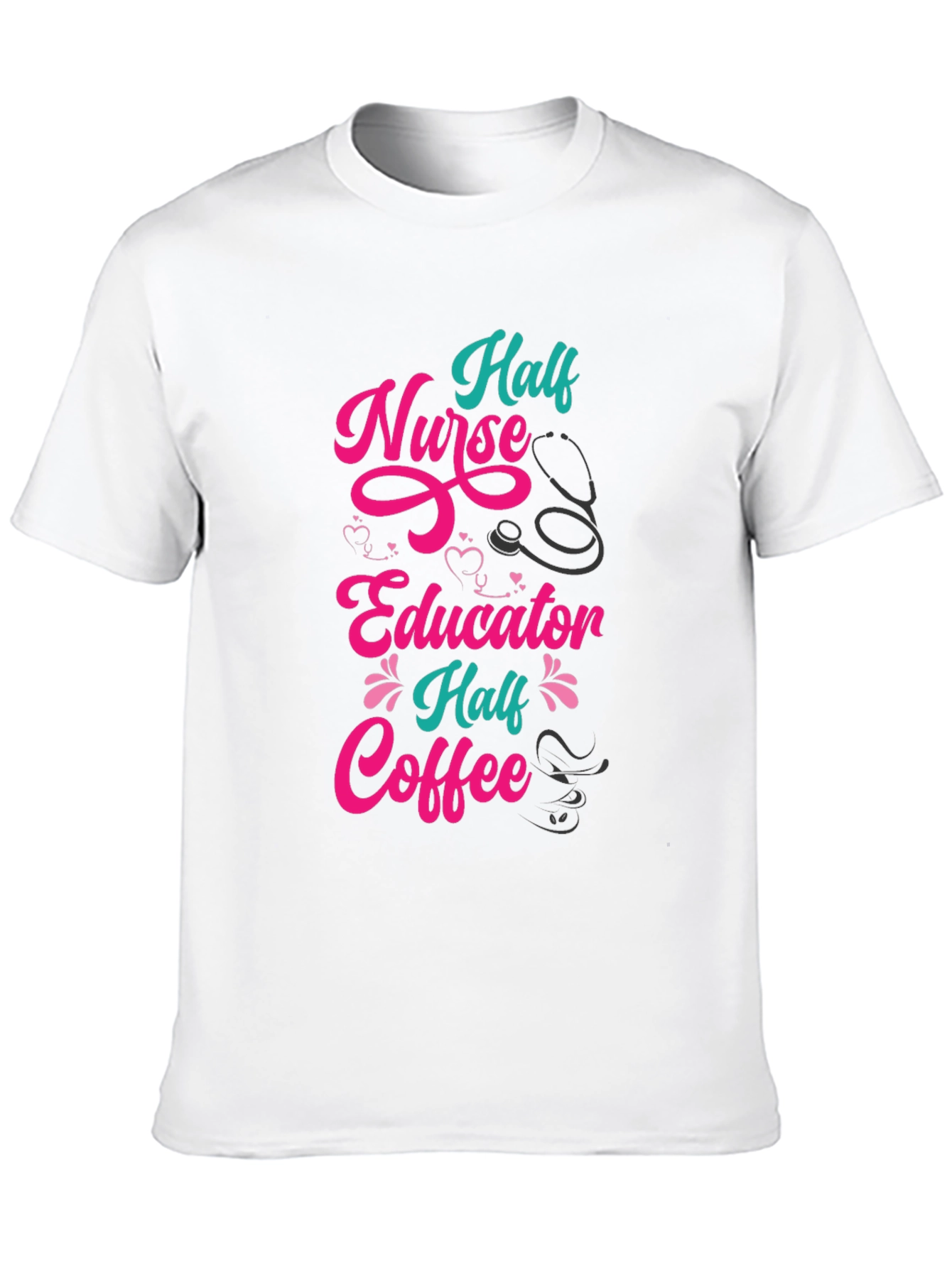 Half Nurse Half Educator Half Coffee Graphic Tee