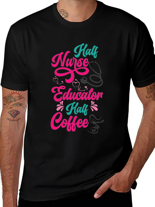 Half Nurse Half Educator Half Coffee Graphic Tee