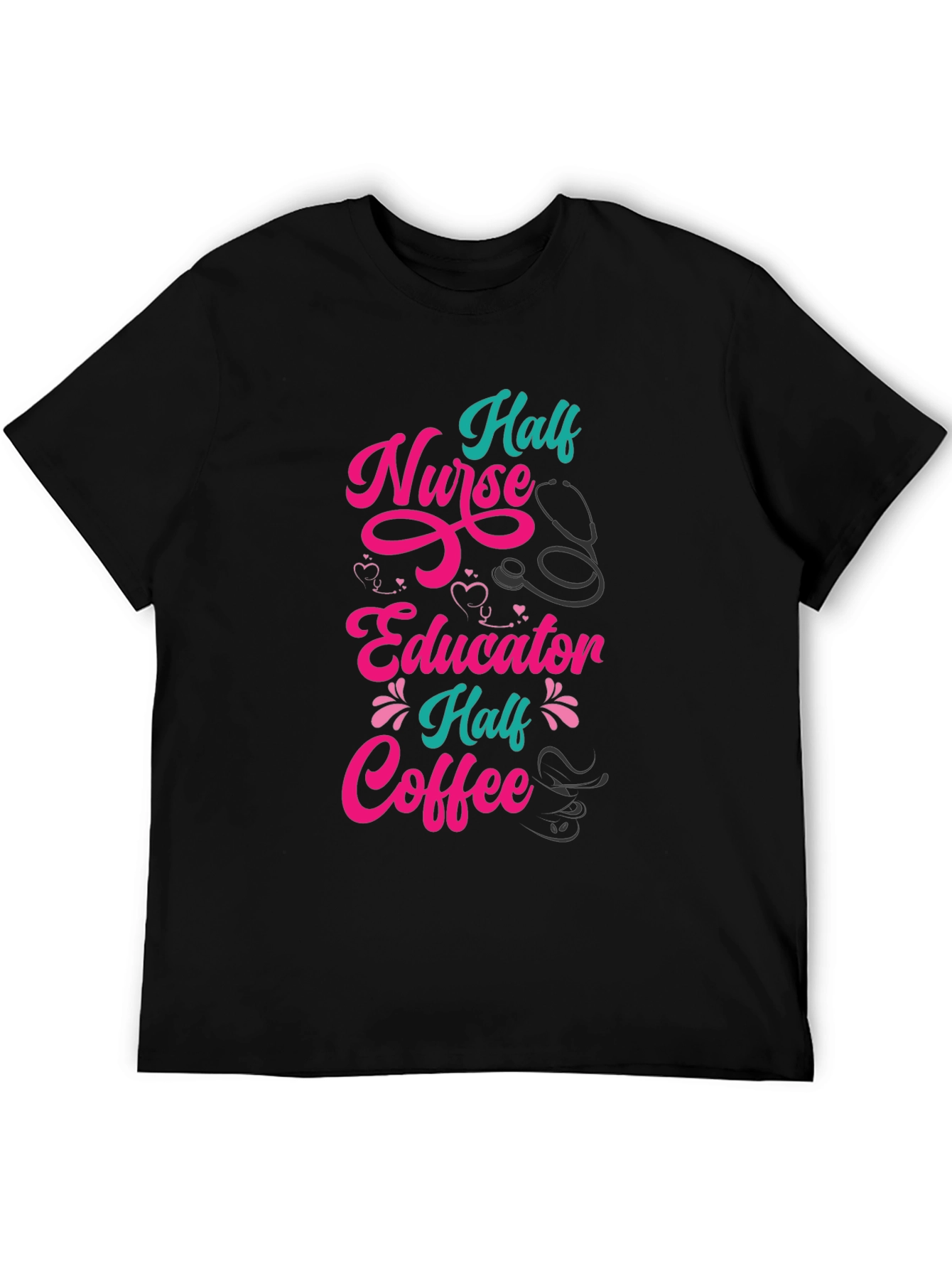 Half Nurse Half Educator Half Coffee Graphic Tee