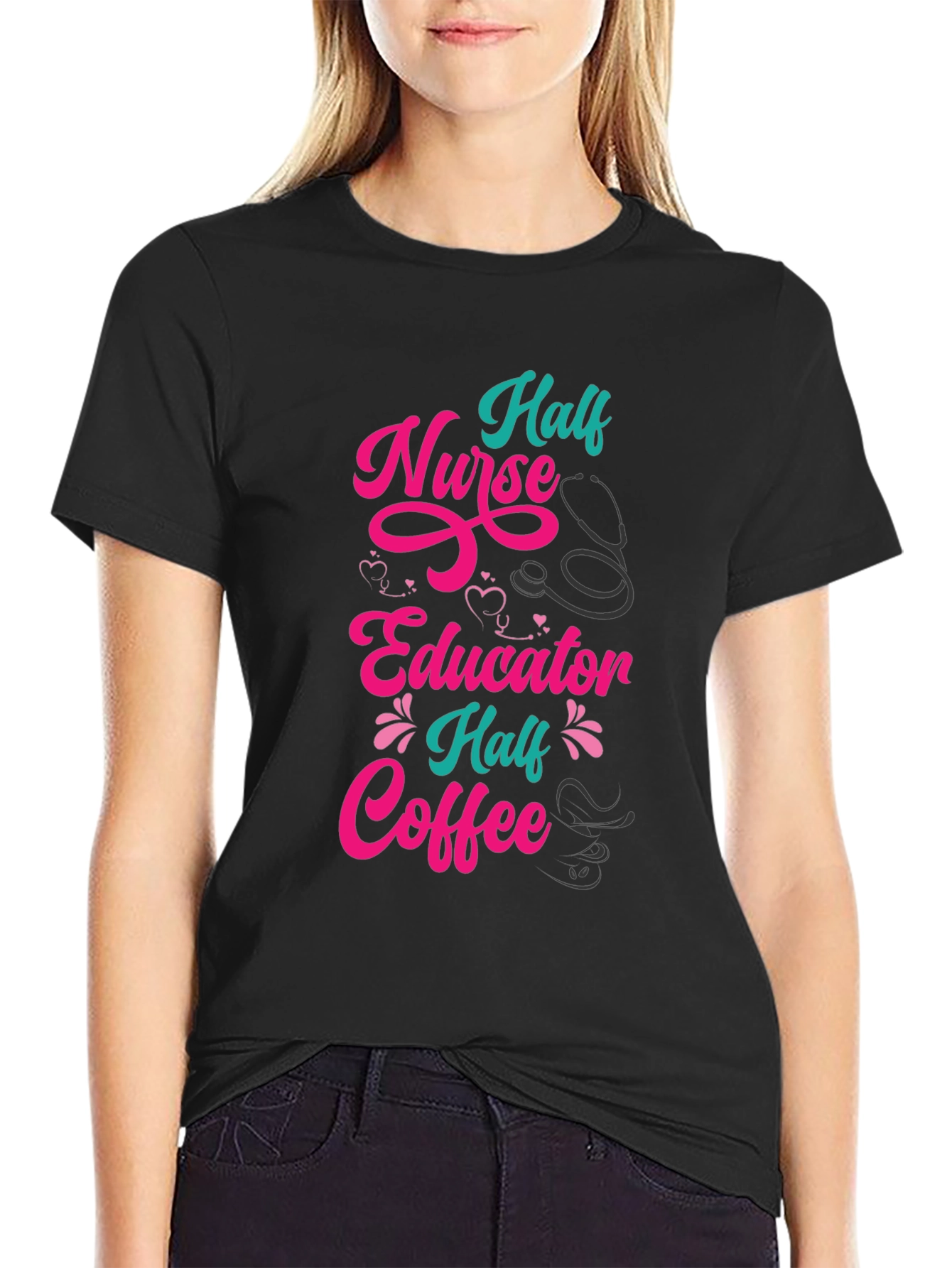 Half Nurse Half Educator Half Coffee Graphic Tee