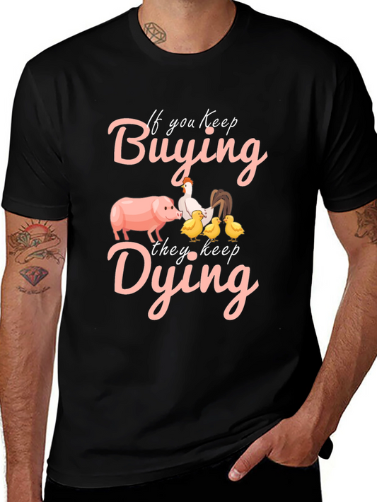 If You Keep Buying They Keep Dying Graphic Tee