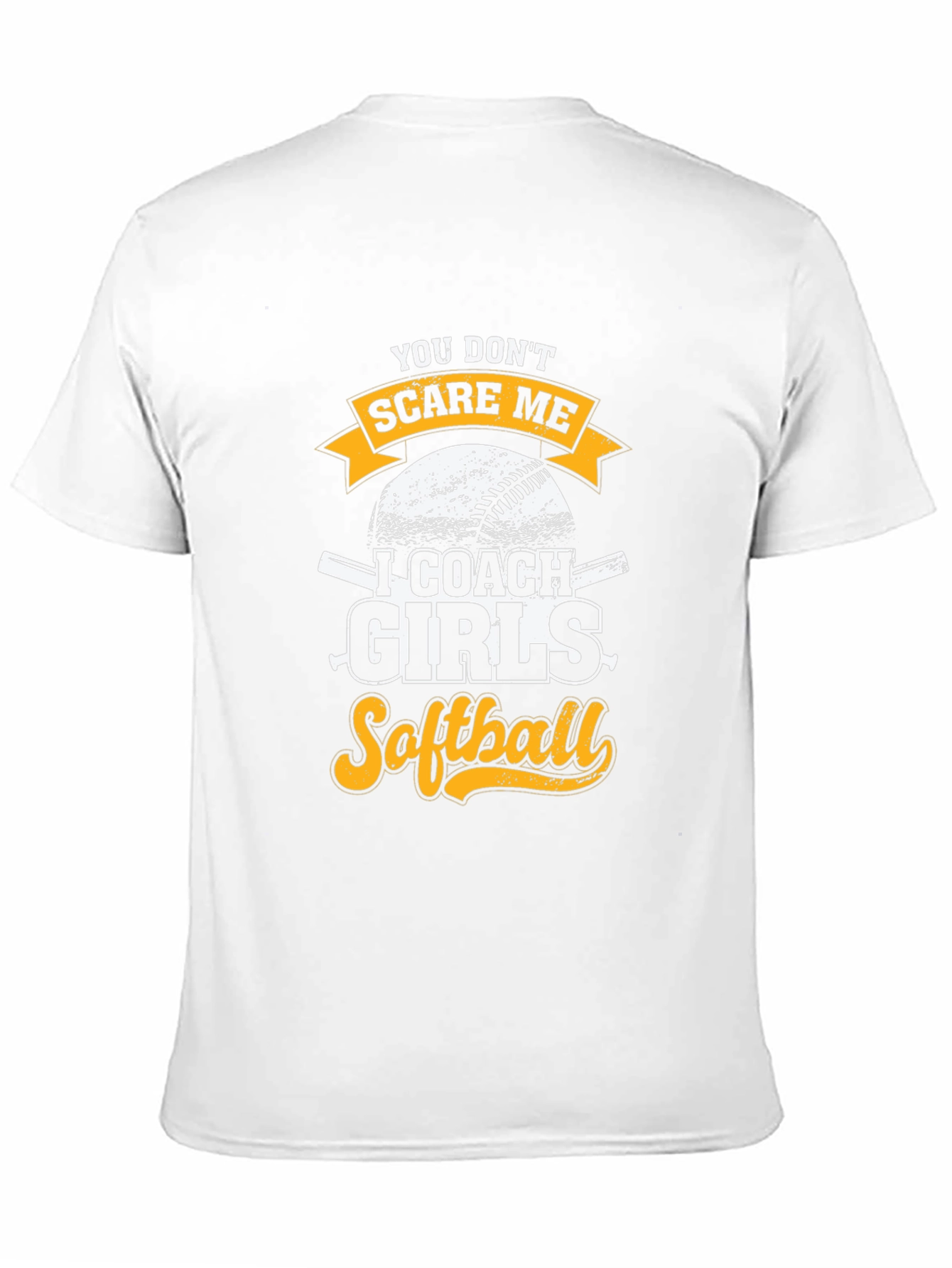 Funny Softball Coach T-Shirt - You Dont Scare Me