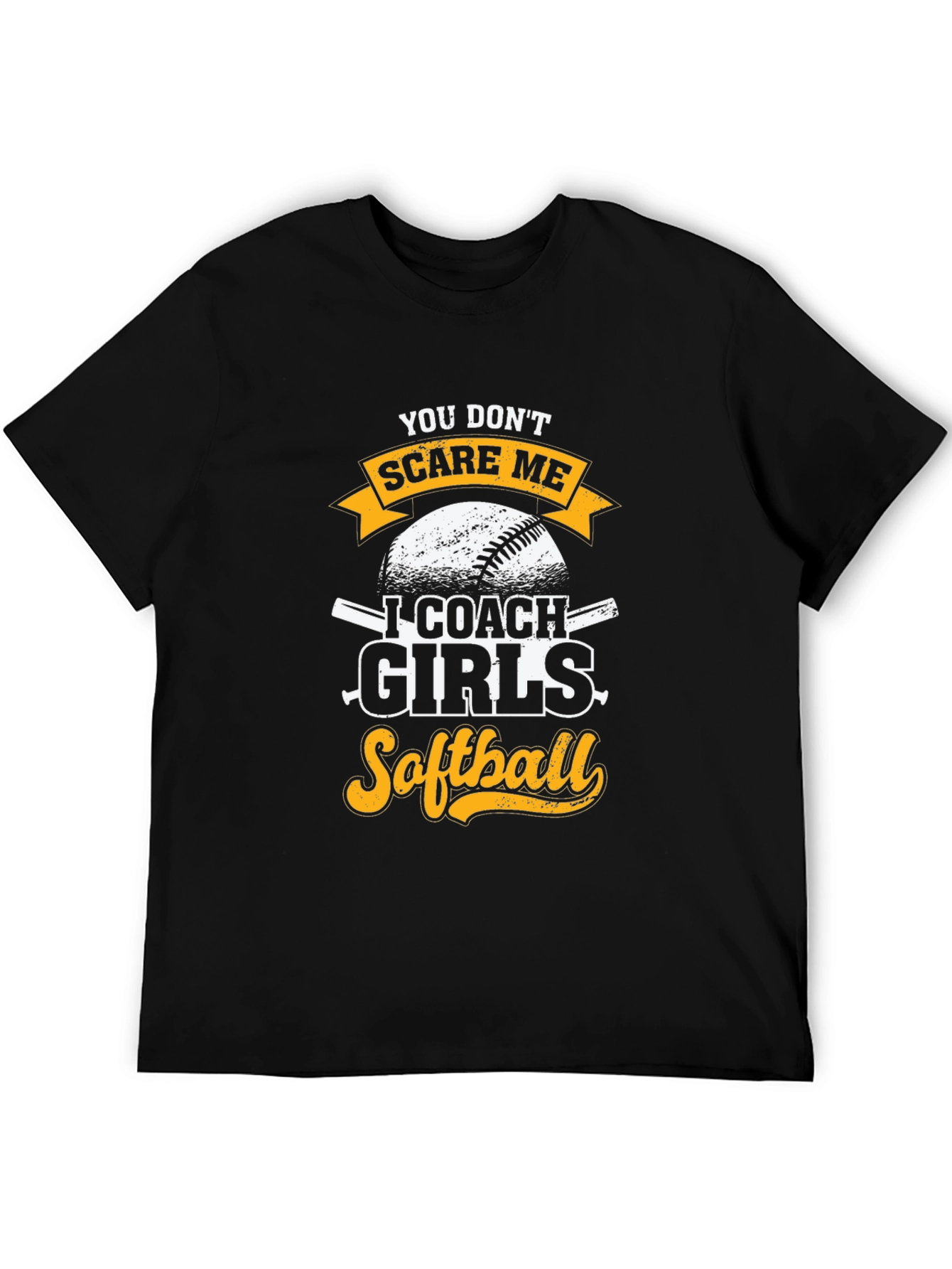 Funny Softball Coach T-Shirt - You Dont Scare Me