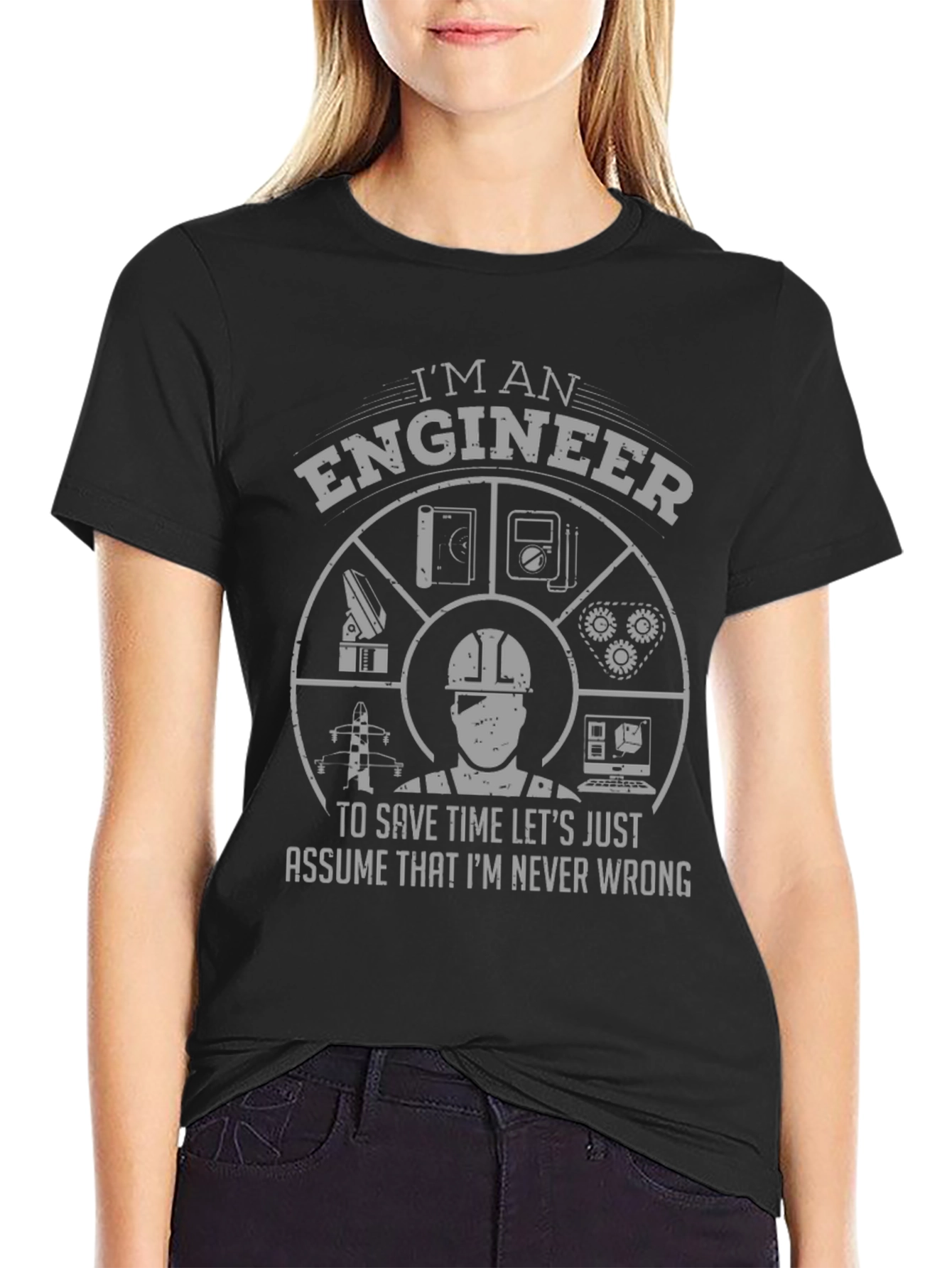 Im an Engineer T-Shirt - Never Wrong Design